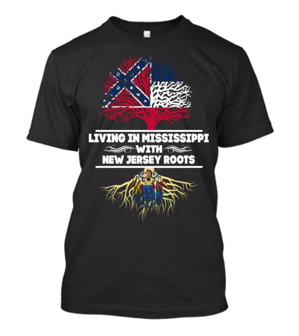 Living In Mississippi With New Jersey Roots Confederate Flag And New Jersey Crest Tree T-Shirt