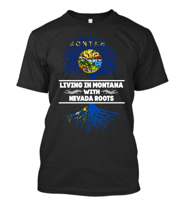 Montana Living With Nevada Roots Featuring State-Themed Tree And Flag Colors T-Shirt