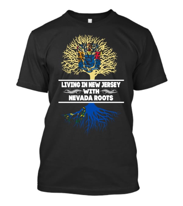 Living In New Jersey With Nevada Roots Tree Design Featuring State Flags T-Shirt