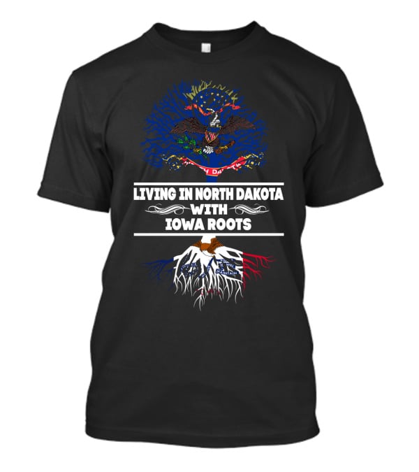 Living In North Dakota With Iowa Roots North Dakota Flag Tree With Iowa State Roots T-Shirt