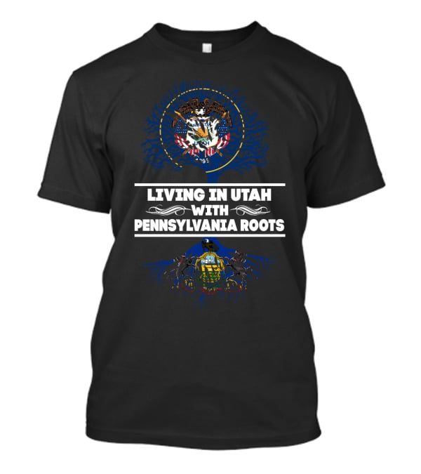 Living In Utah With Pennsylvania Roots Featuring State Symbols And Heritage Connection T-Shirt