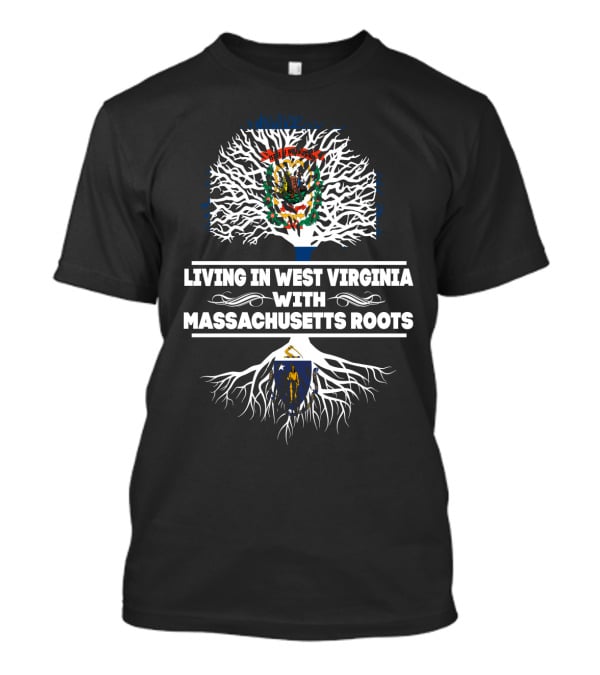 Proudly Celebrating West Virginia Life With Deep Massachusetts Heritage Roots T-Shirt