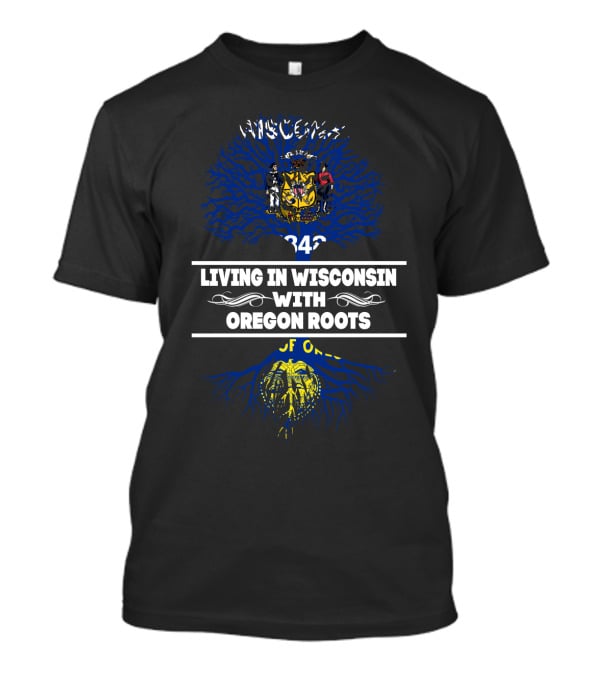 Living In Wisconsin With Oregon Roots Wisconsin Seal 1848 Oregon Seal Of Oregon T-Shirt