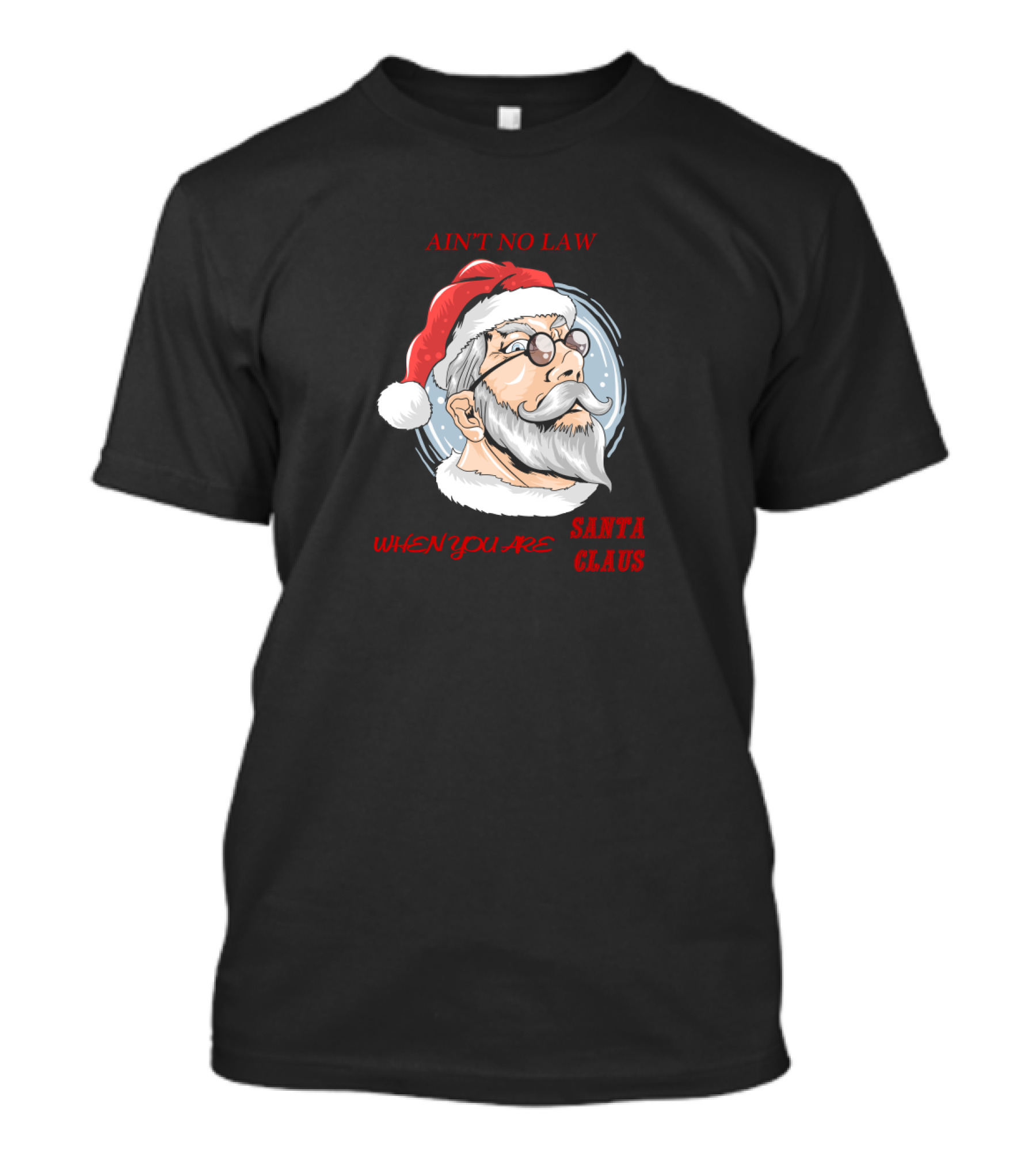 Ain't No Law When You Are Santa Claus T-Shirt