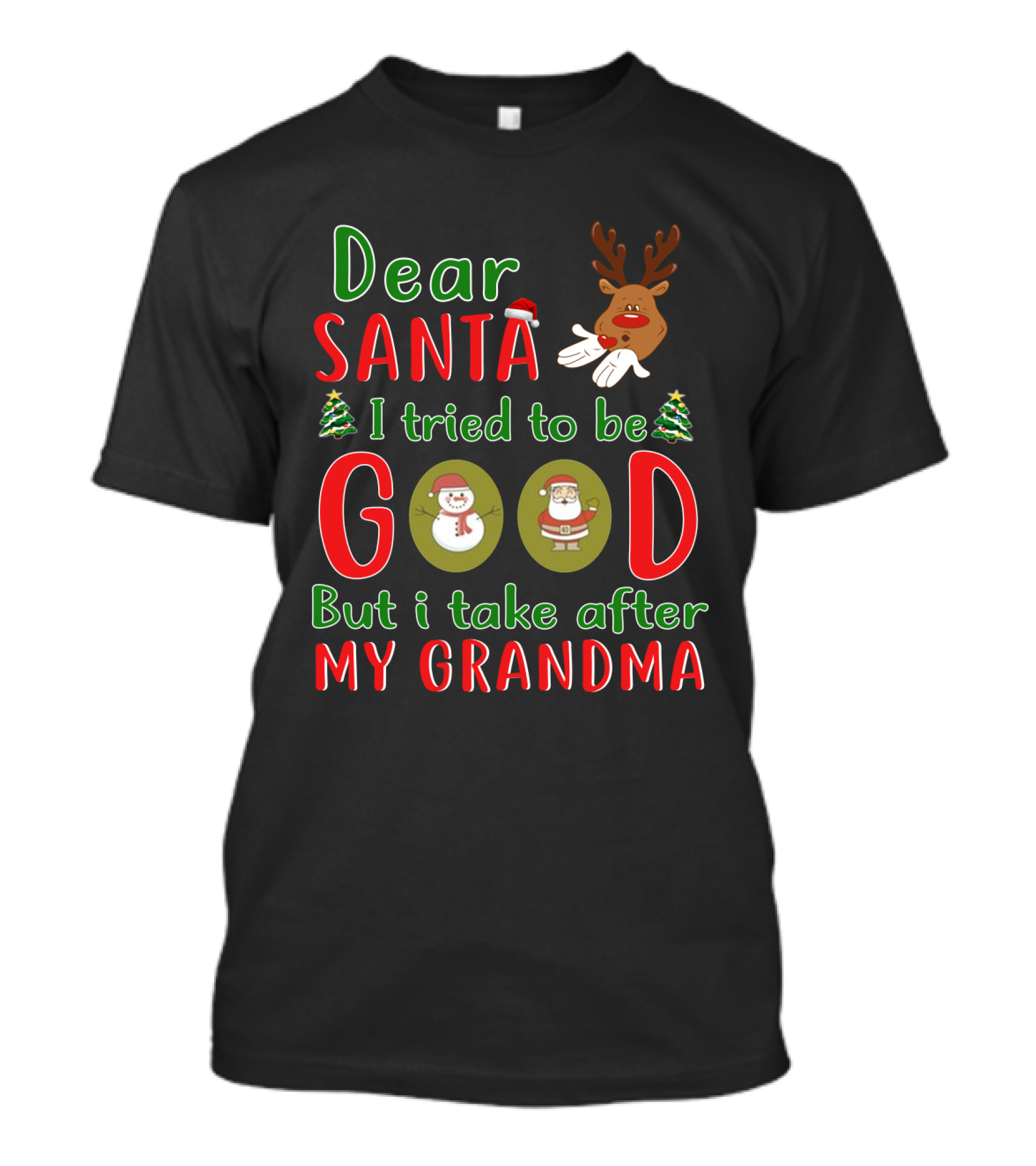Dear Santa I Tried To Be Good But I Take After My Grandma Reindeer Santa Snowman Christmas Trees T-Shirt