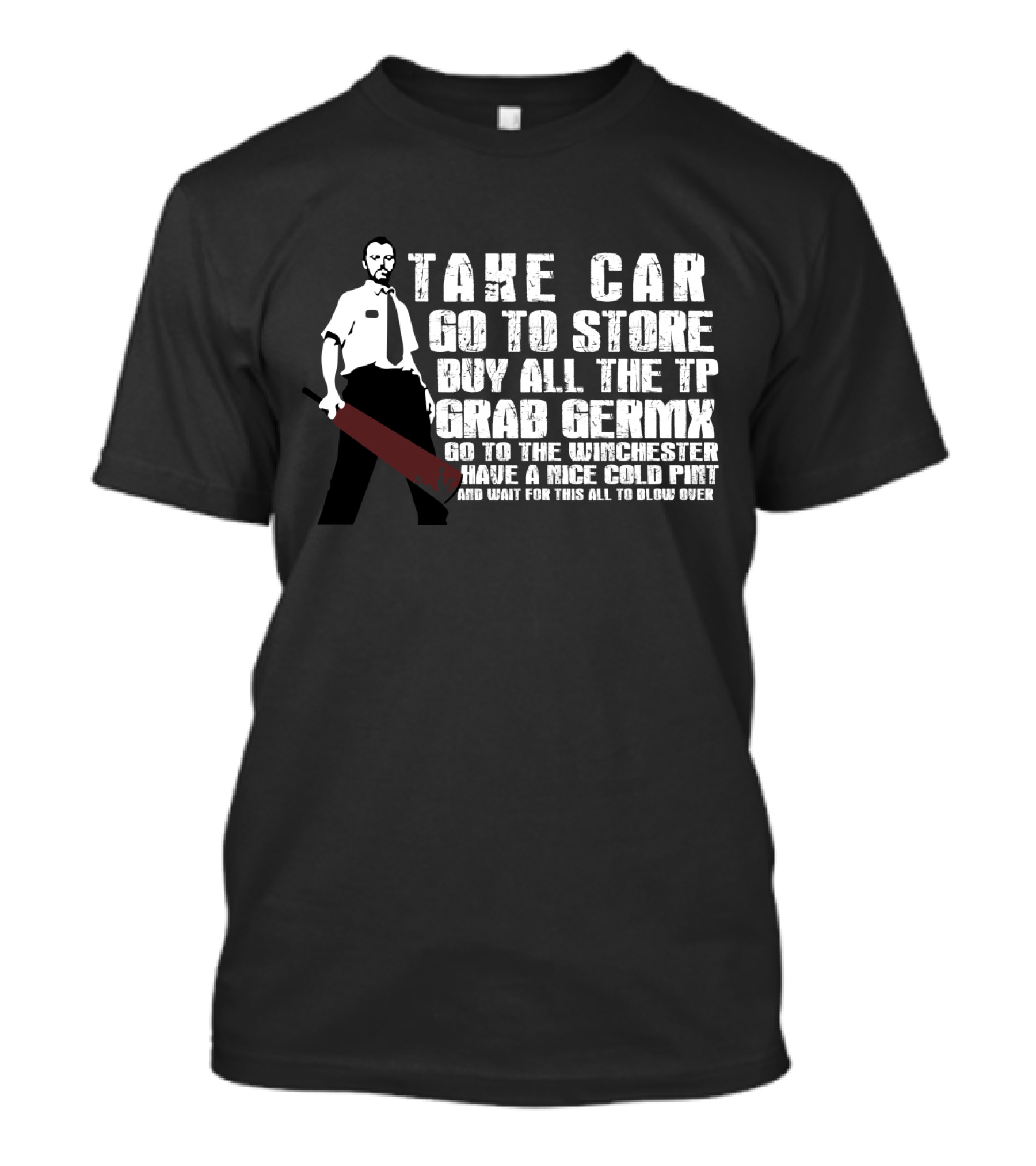 Take Car Go To Store Buy All The TP Grab Germx Go To The Winchester Have A Nice Cold Pint And Wait For This All To Blow Over T-Shirt