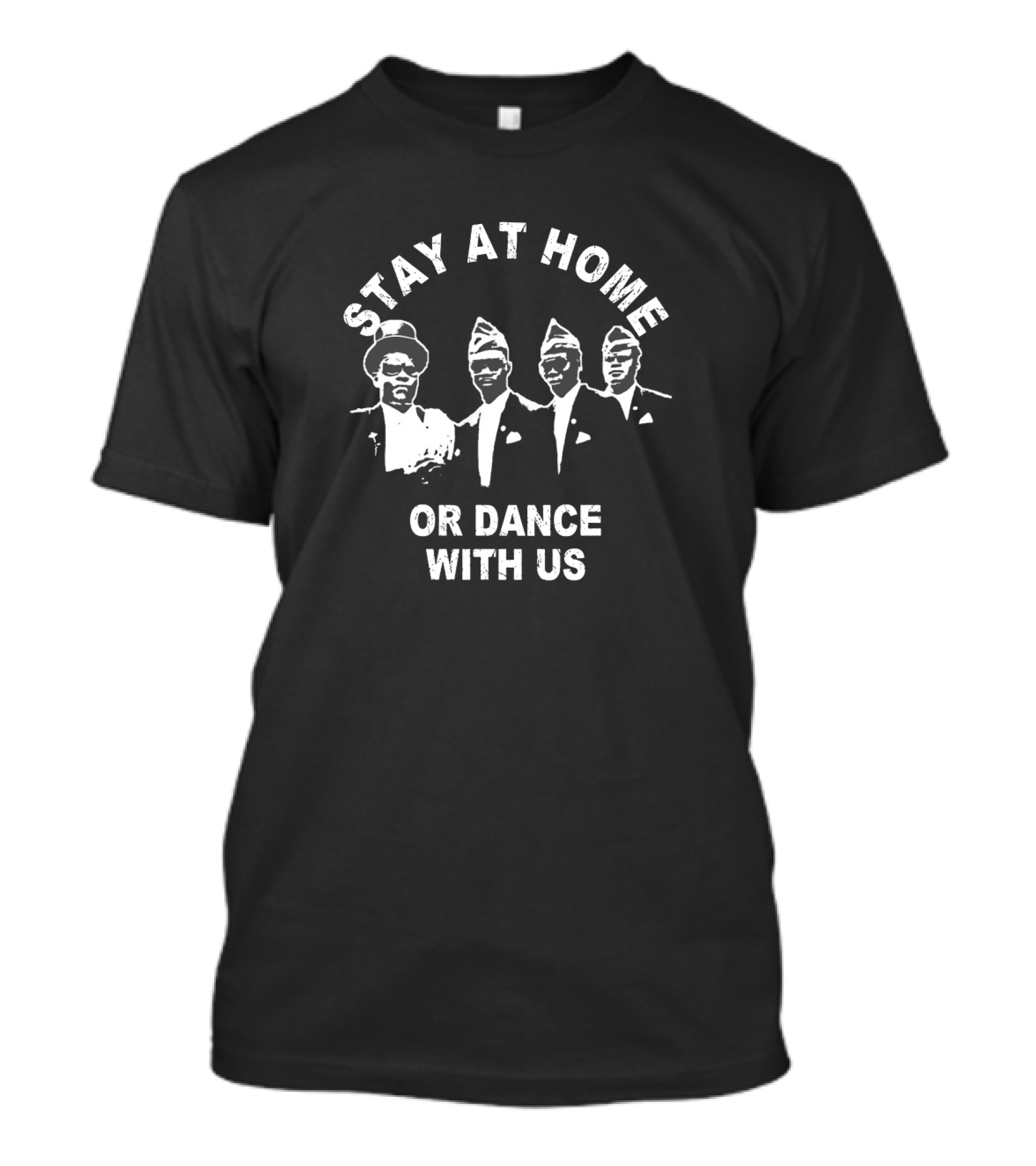 Stay At Home Or Dance With Us Meme Coffin Dance Pallbearers T-Shirt