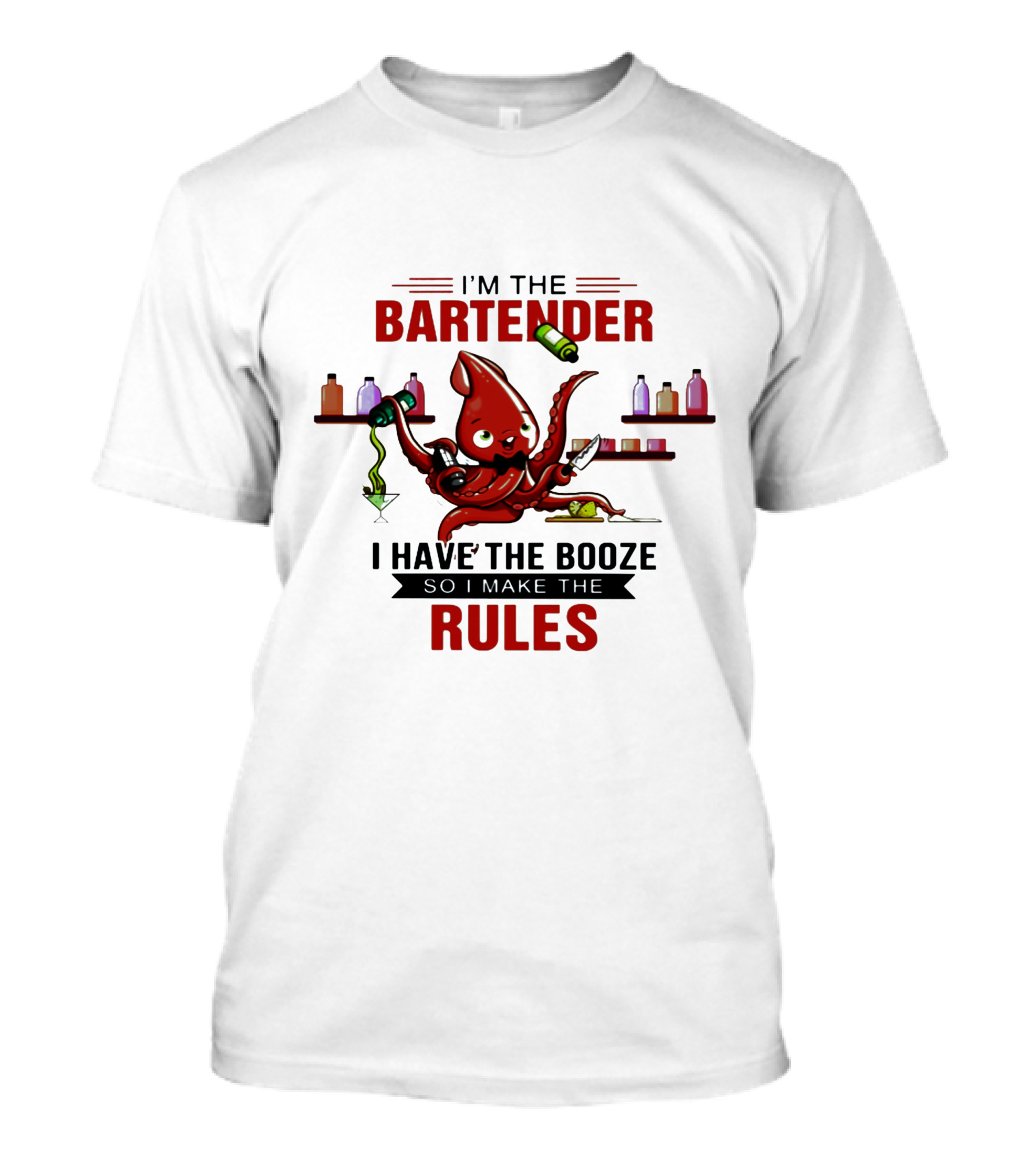 I'm The Bartender Octopus I Have The Booze So I Make The Rules T-Shirt