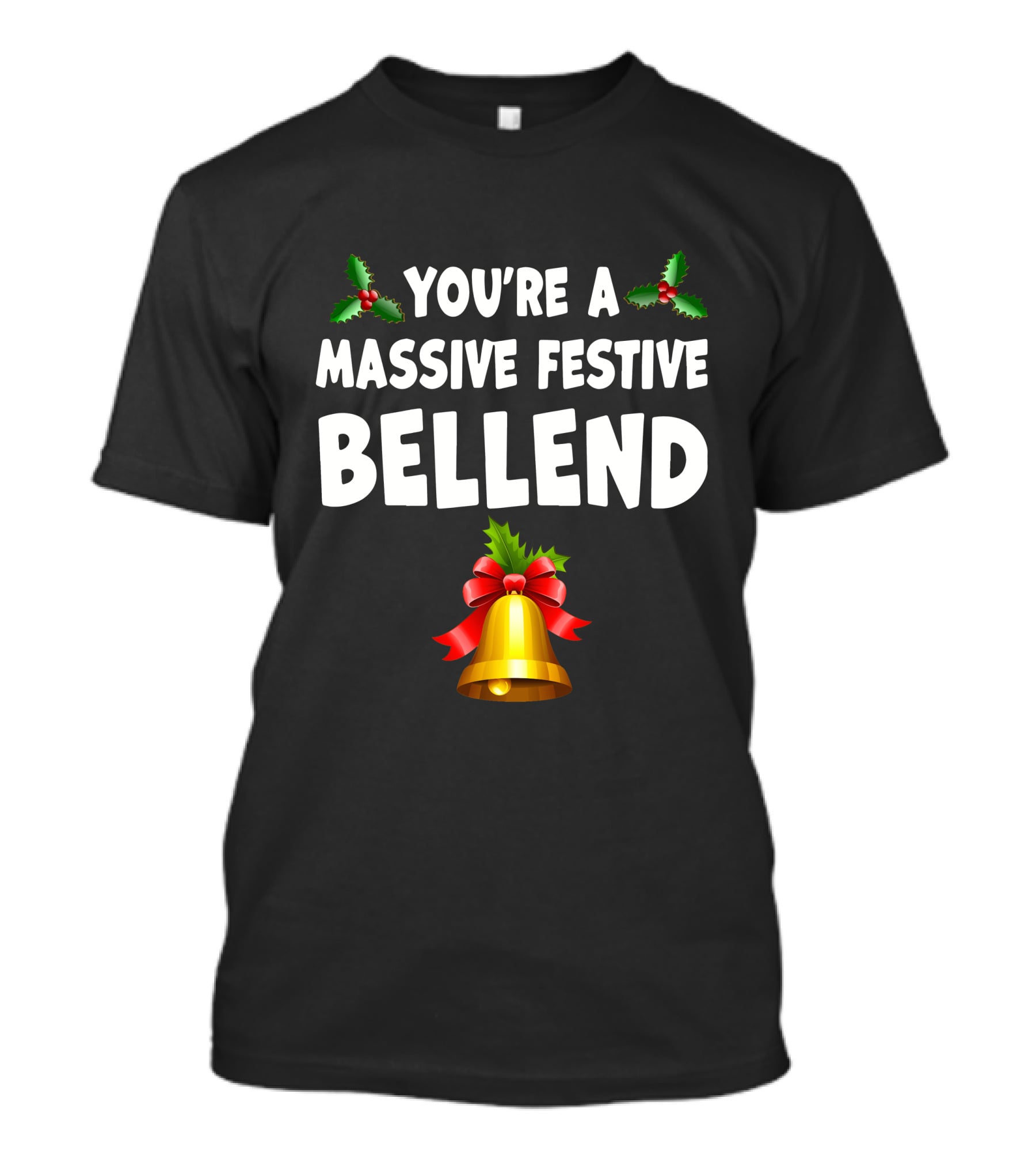 You're A Massive Festive Bellend Holly Bell Bow T-Shirt