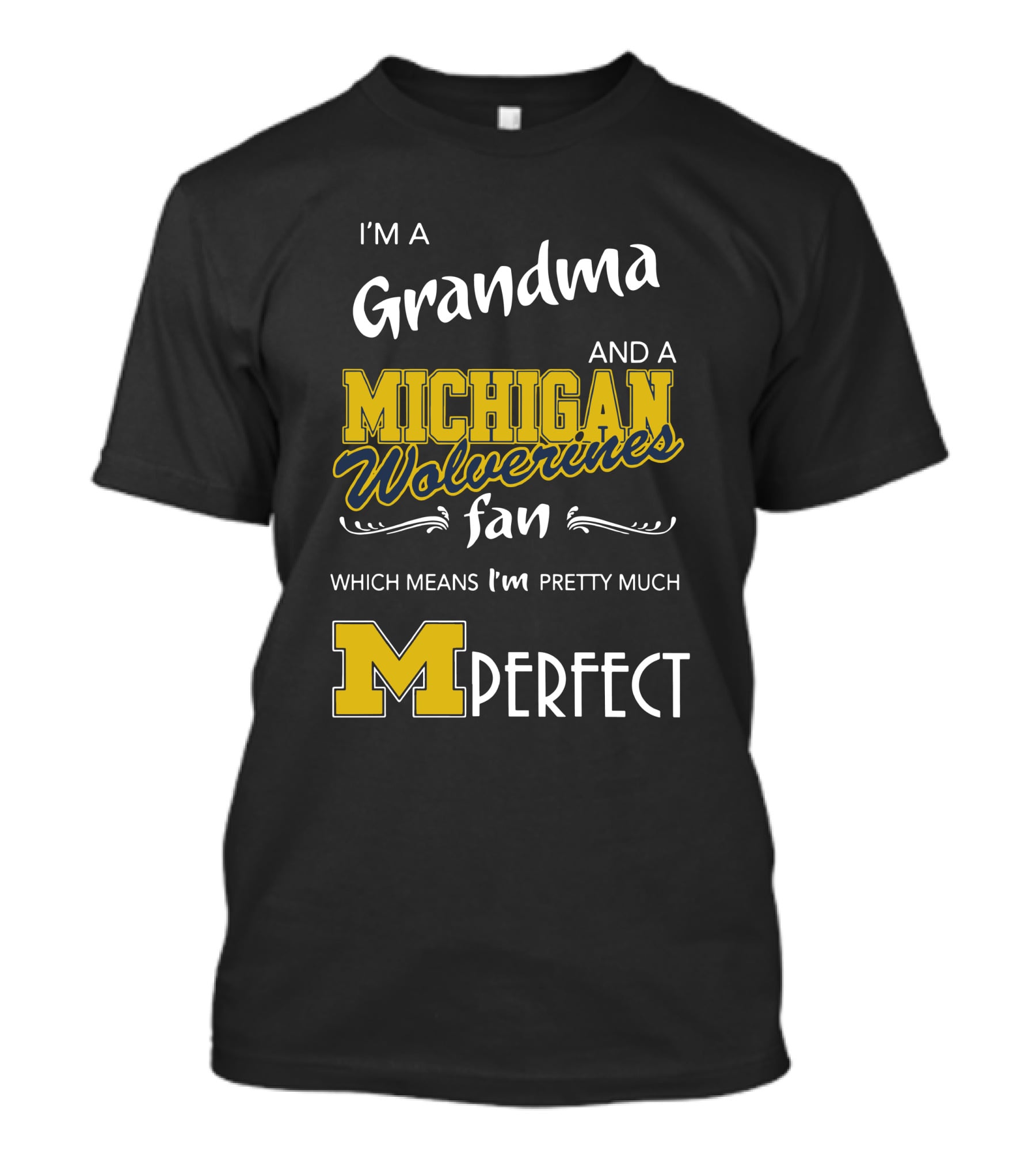 I'm A Grandma And A Michigan Wolverines Fan Which Means I'm M Perfect T-Shirt