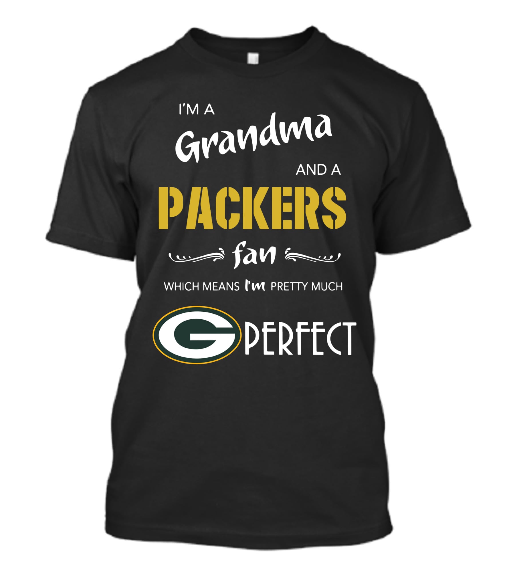 I'm A Grandma And A Packers Fan Which Means I'm Pretty Much G Perfect T-Shirt