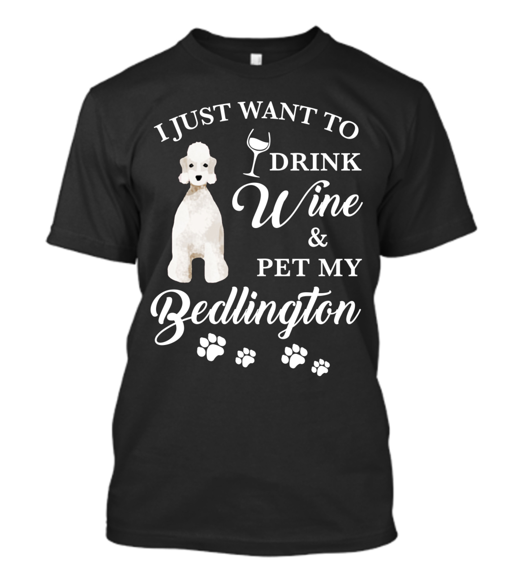 I Just Want To Drink Wine And Pet My Bedlington T-Shirt