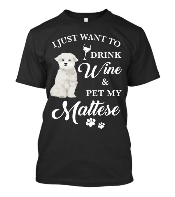 I Just Want To Drink Wine And Pet My Maltese With Puppy Paws T-Shirt