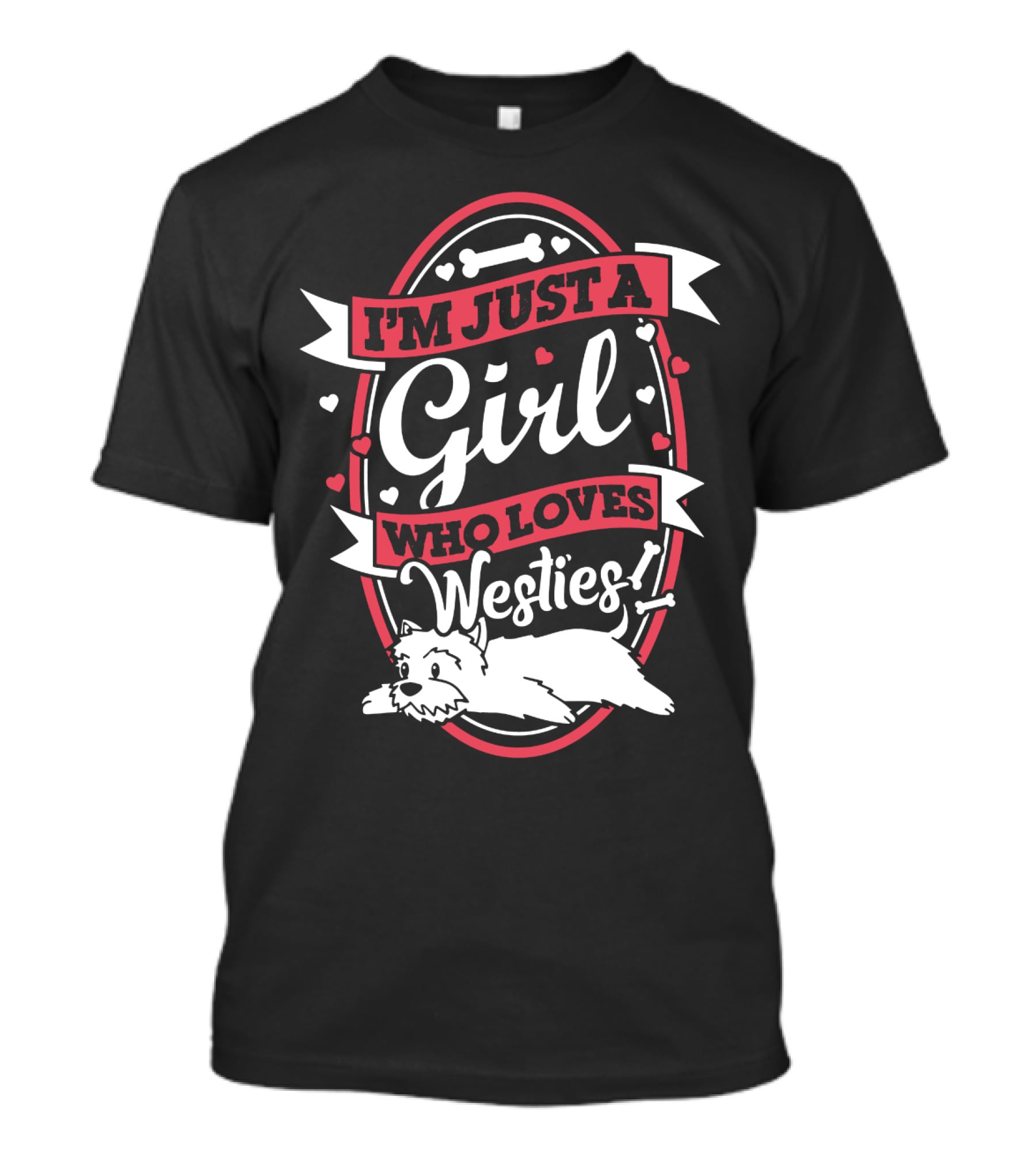 I'M JUST A GIRL WHO LOVES WESTIES WITH HEARTS AND BONES T-Shirt