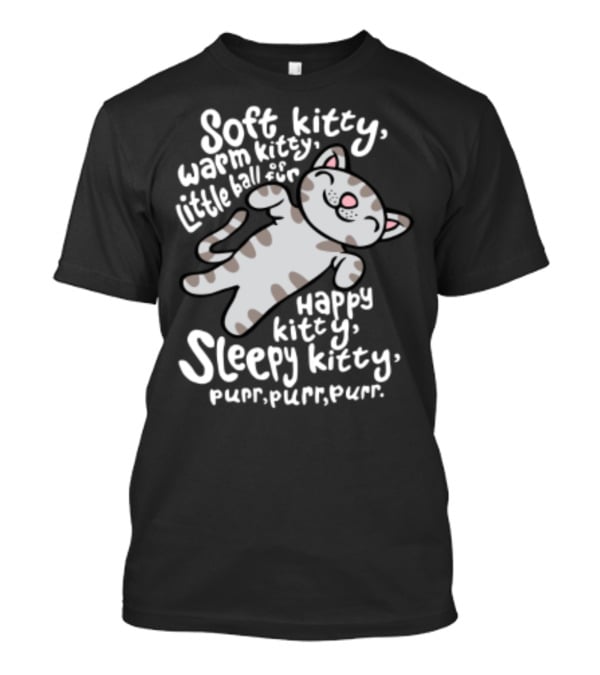 Soft Kitty Warm Kitty Little Ball Of Fur Happy Kitty Sleepy Kitty Purr Purr Purr T-Shirt