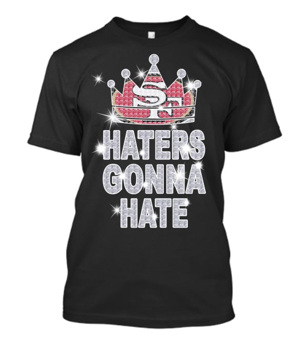 Sf 49ers Haters Gonna Hate Sparkle Crown T-Shirt