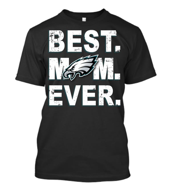 Best Mom Ever Philadelphia Eagles Fan T-Shirt