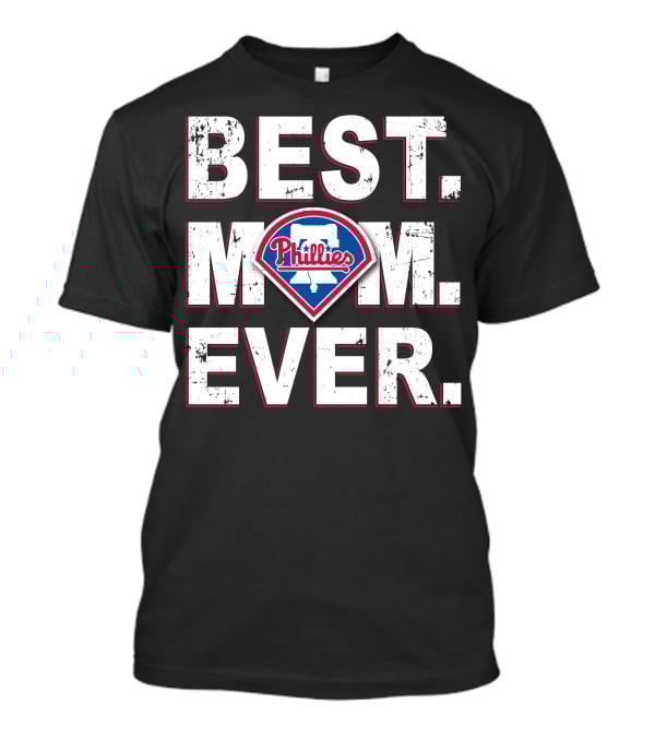 Best Mom Ever Philadelphia Phillies Phillies T-Shirt