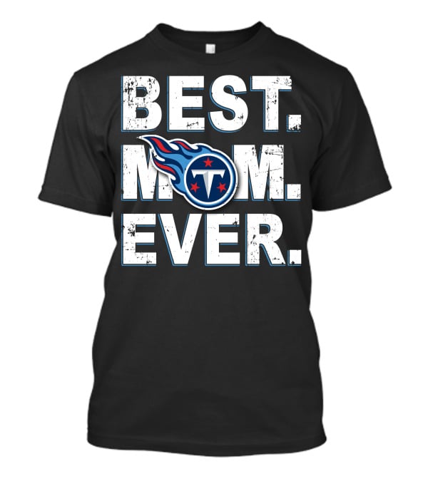 BEST MOM EVER TENNESSEE TITANS T-Shirt