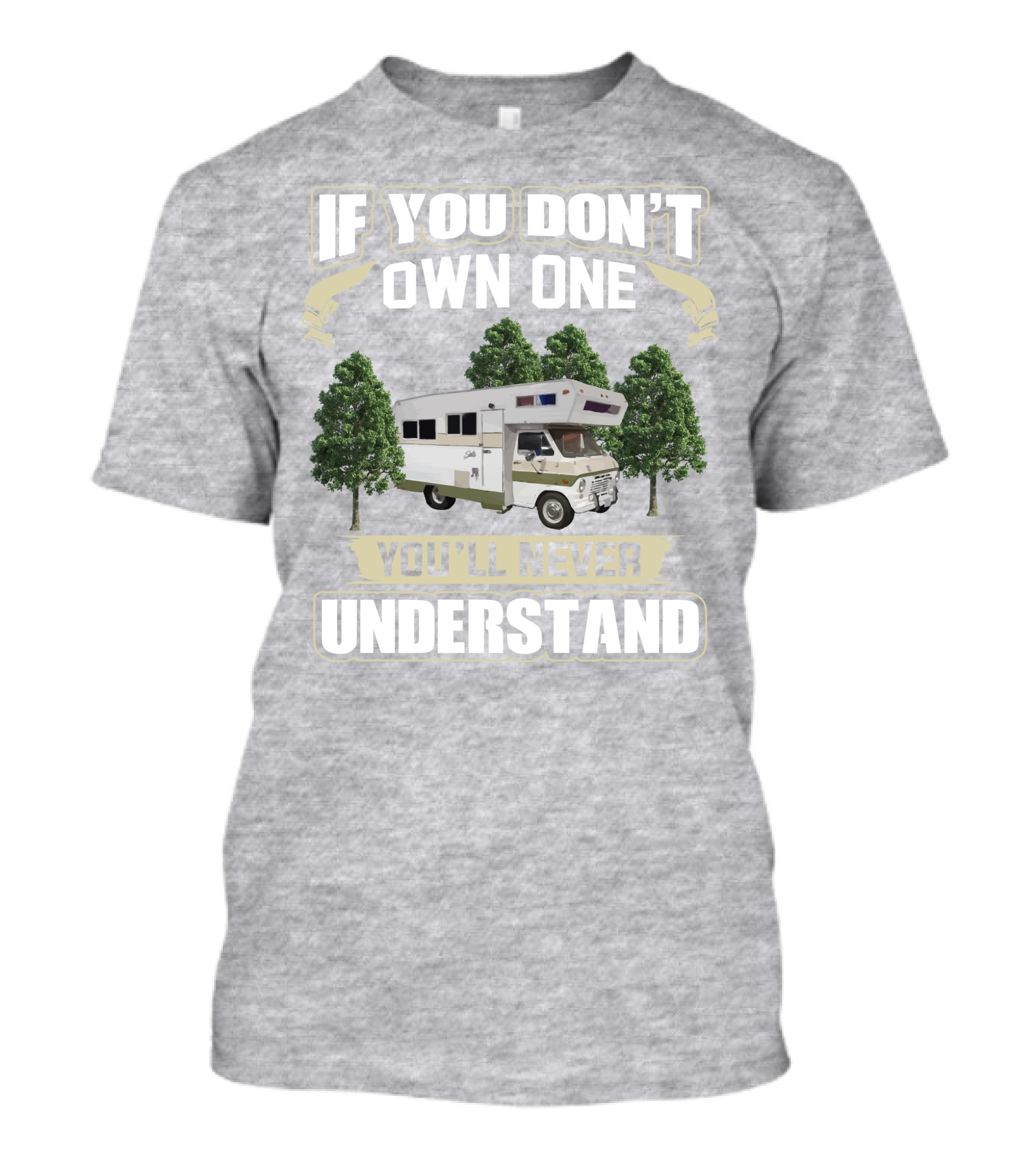 If You Don’t Own One You’ll Never Understand Class C Vintage RV’s T-Shirt