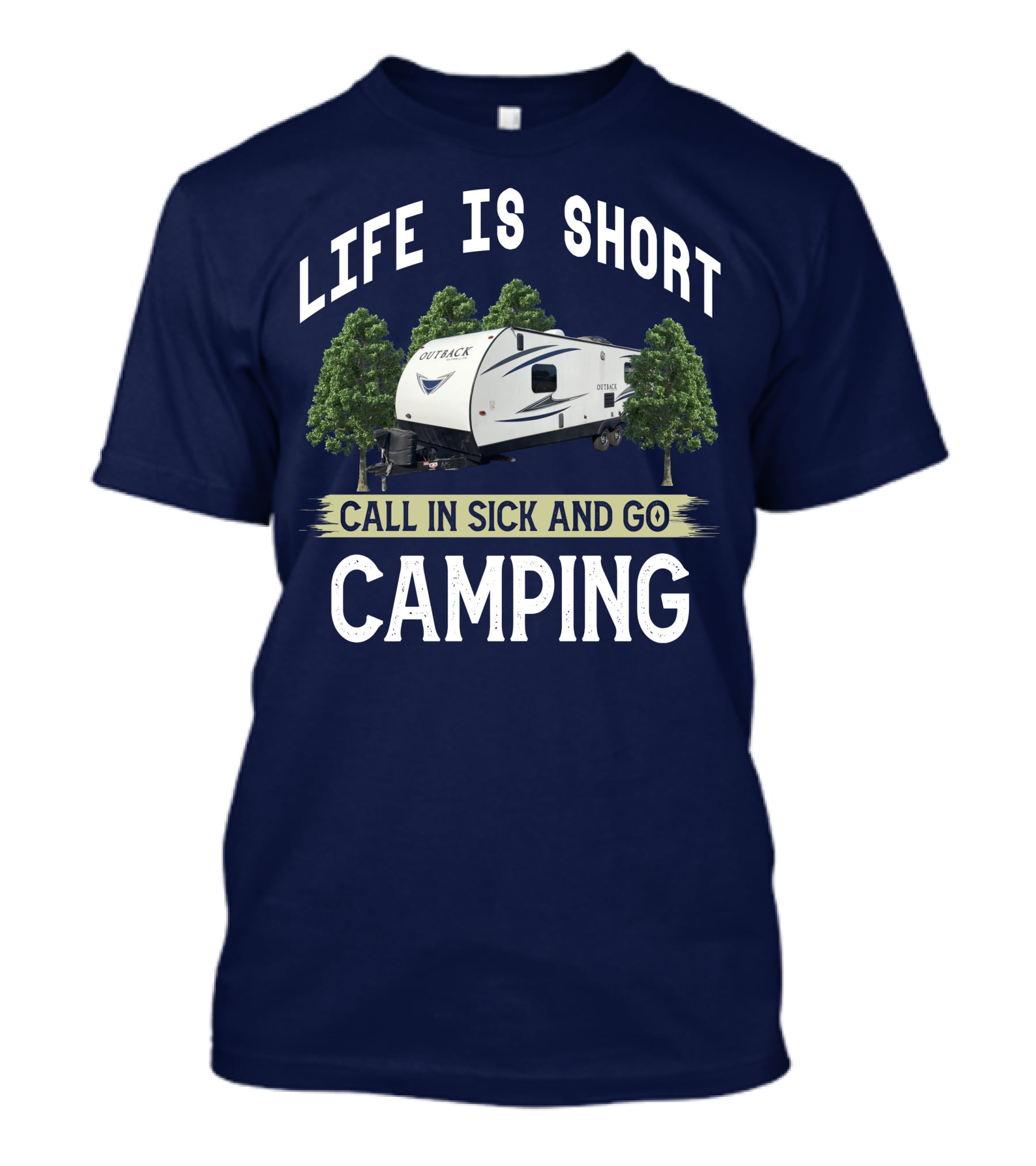 Life Is Short Outback Call In Sick And Go Camping T-Shirt