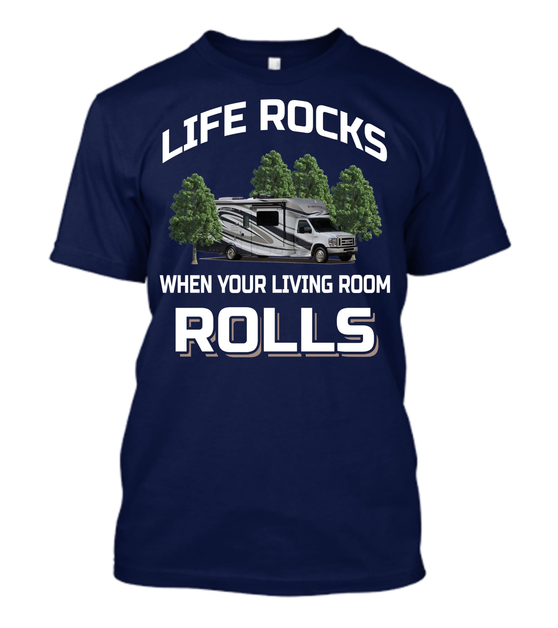 Life Rocks When Your Living Room Rolls Forester By Forest River 2801 QS T-Shirt