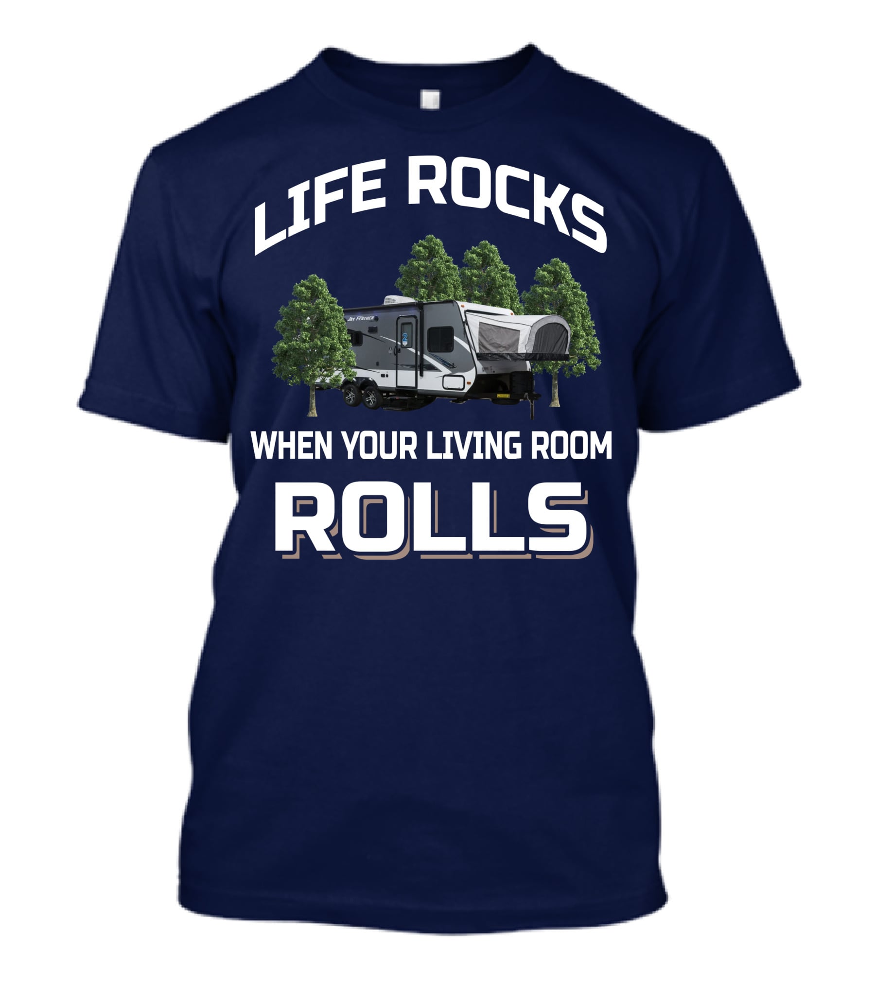 LIFE ROCKS WHEN YOUR LIVING ROOM ROLLS Hybrid Travel Trailer T-Shirt