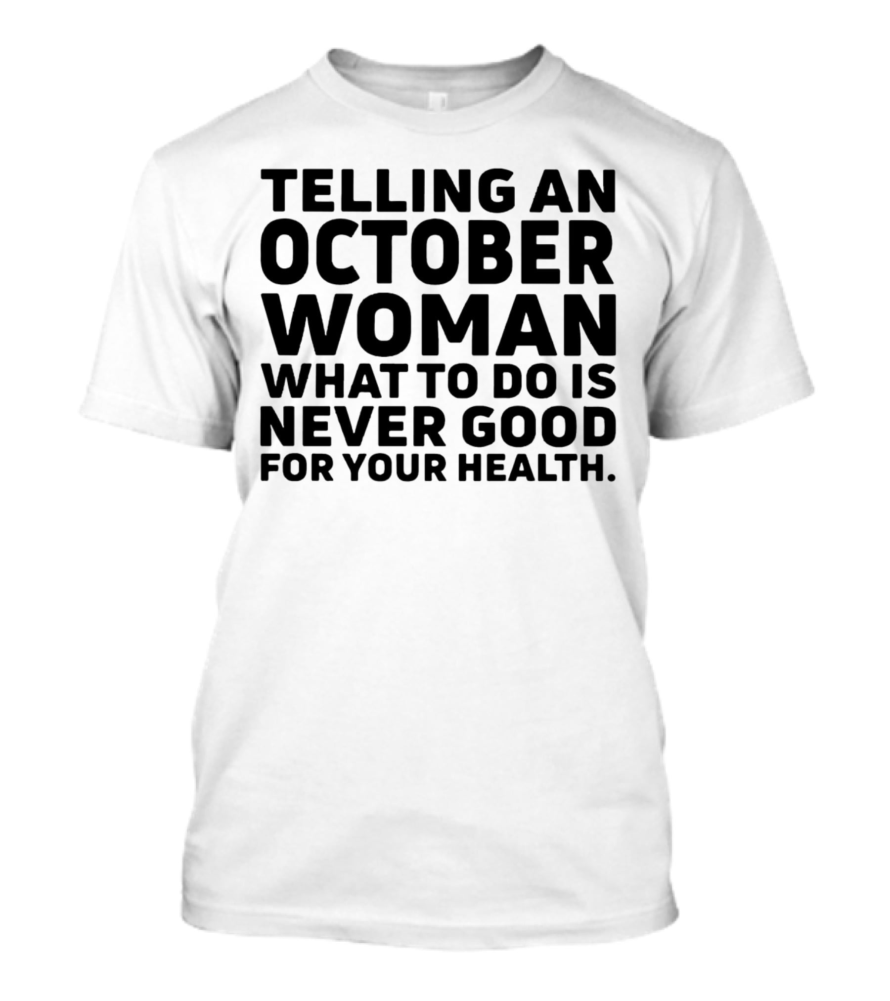 October Woman Advice Warning Never Good For Your Health T-Shirt