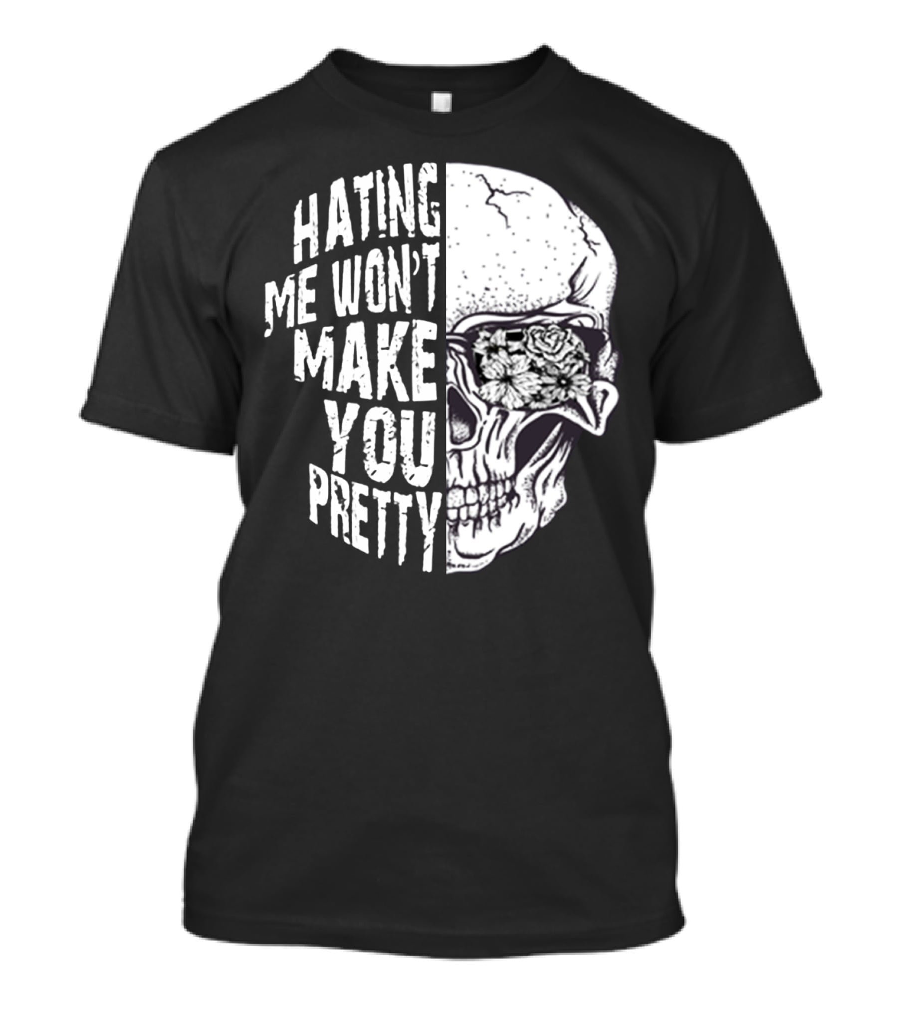Hating Me Won’t Make You Pretty Skull With Floral Eye T-Shirt