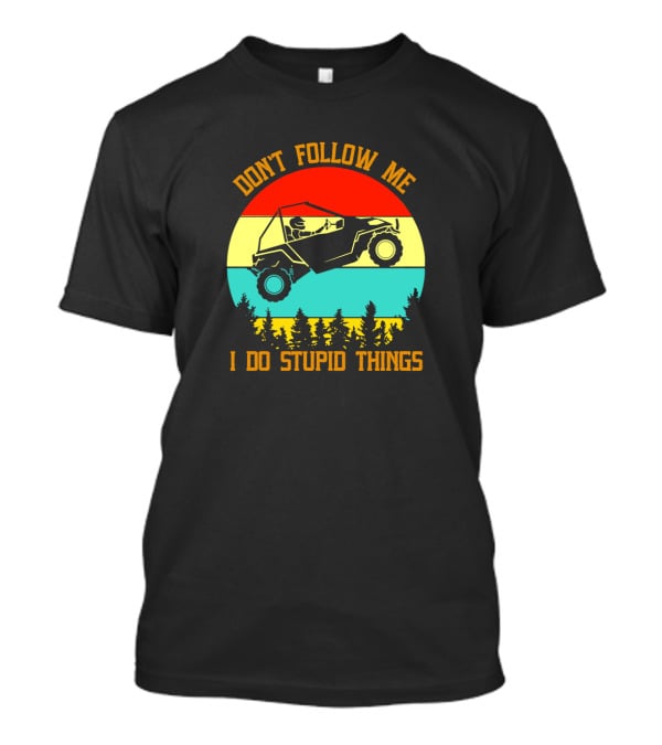Don't Follow Me I Do Stupid Things Off-Road Adventure T-Shirt