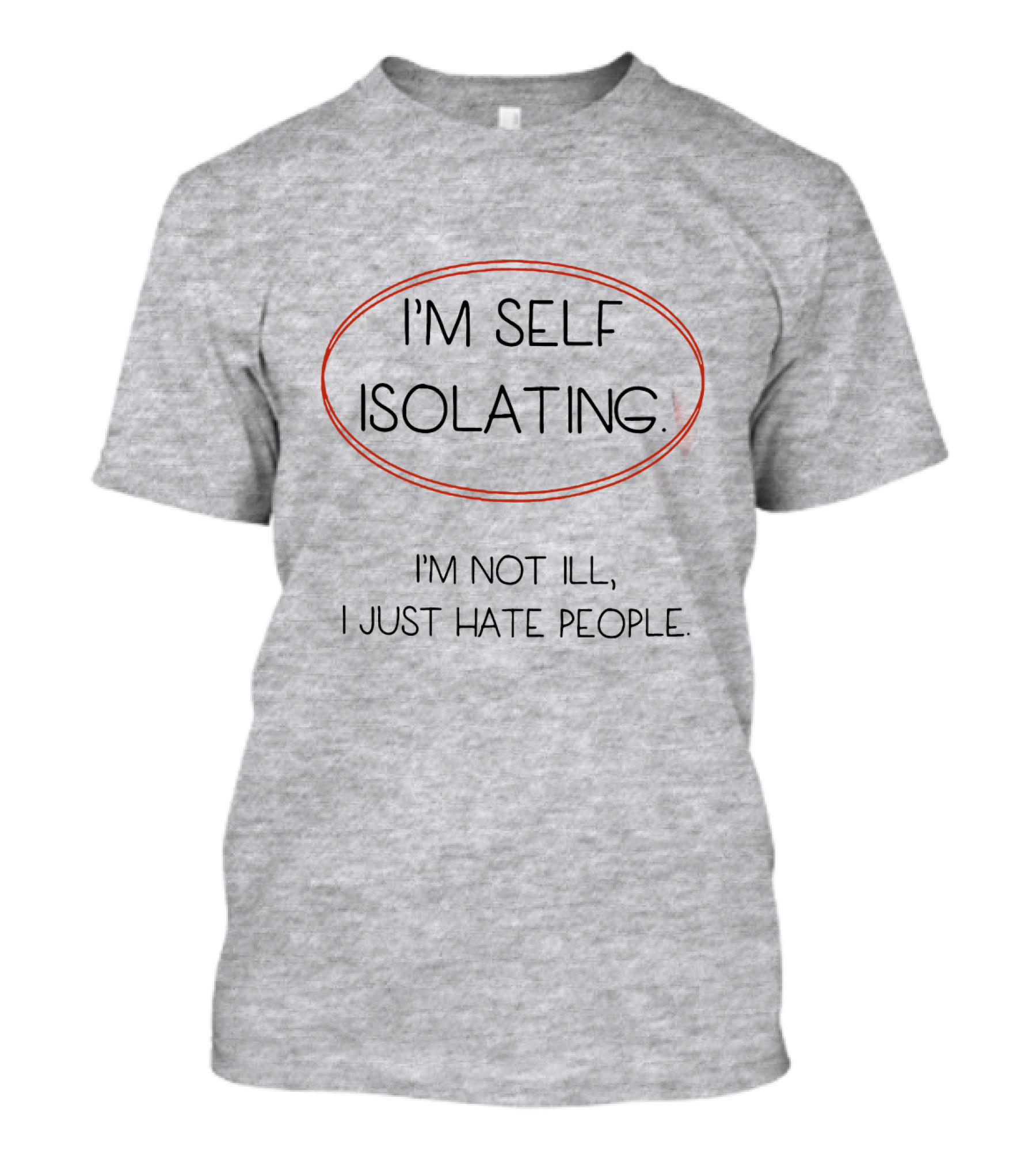 I'm Self Isolating I'm Not Ill I Just Hate People T-Shirt