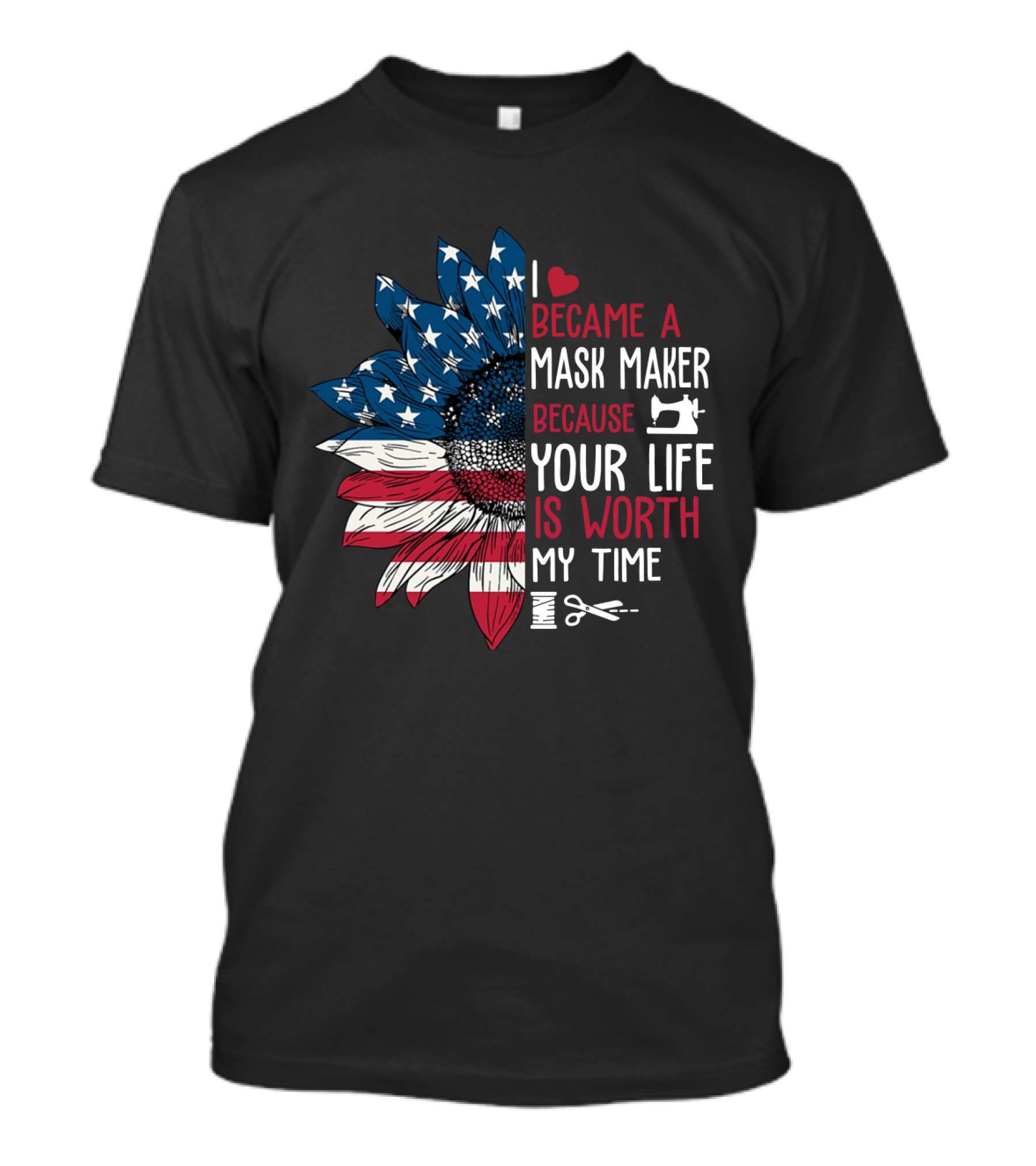 I Became A Mask Maker Sewing Sunflower Because Your Life Is Worth My Time T-Shirt