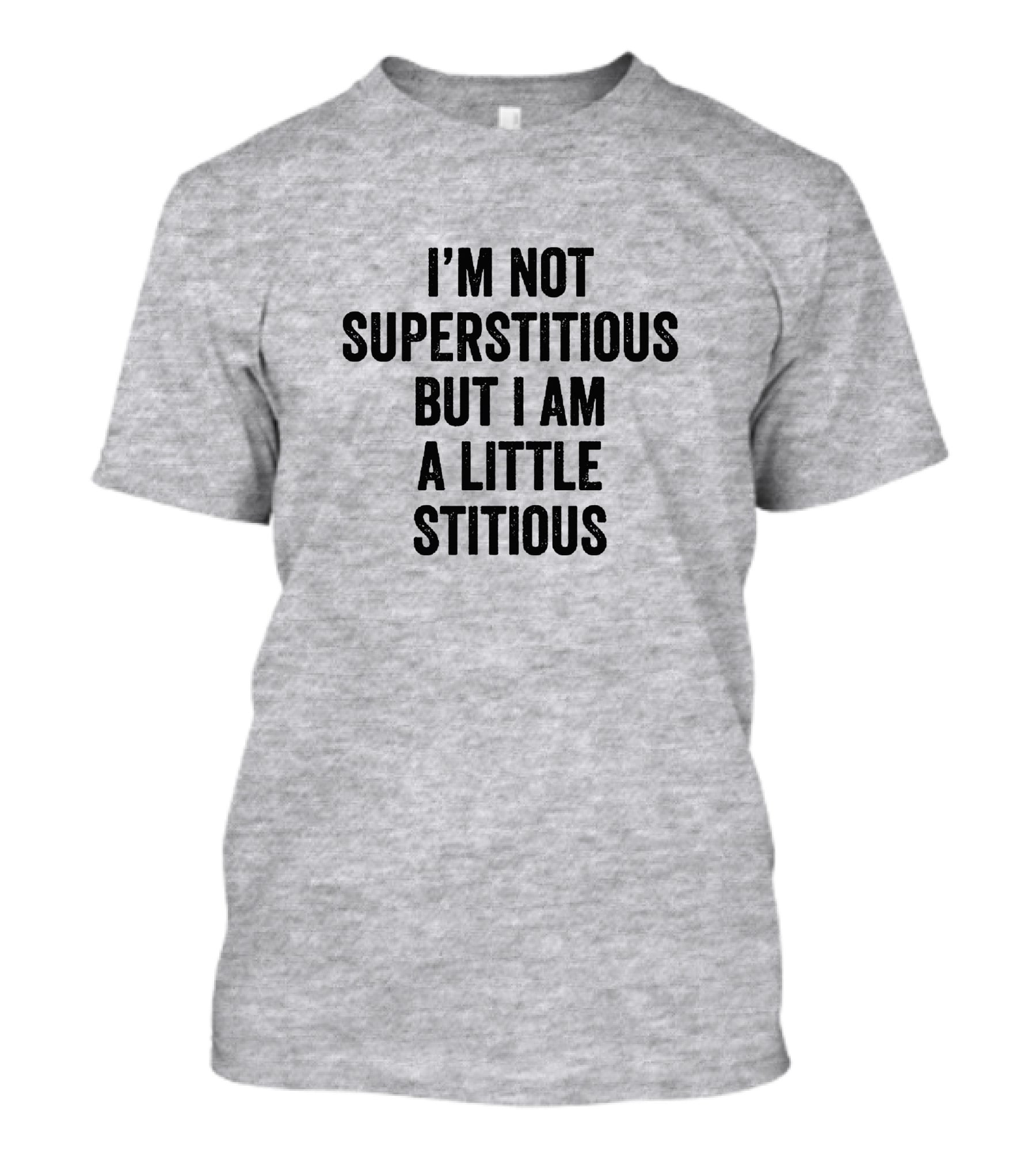 I'm Not Superstitious But I Am A Little Stitious T-Shirt