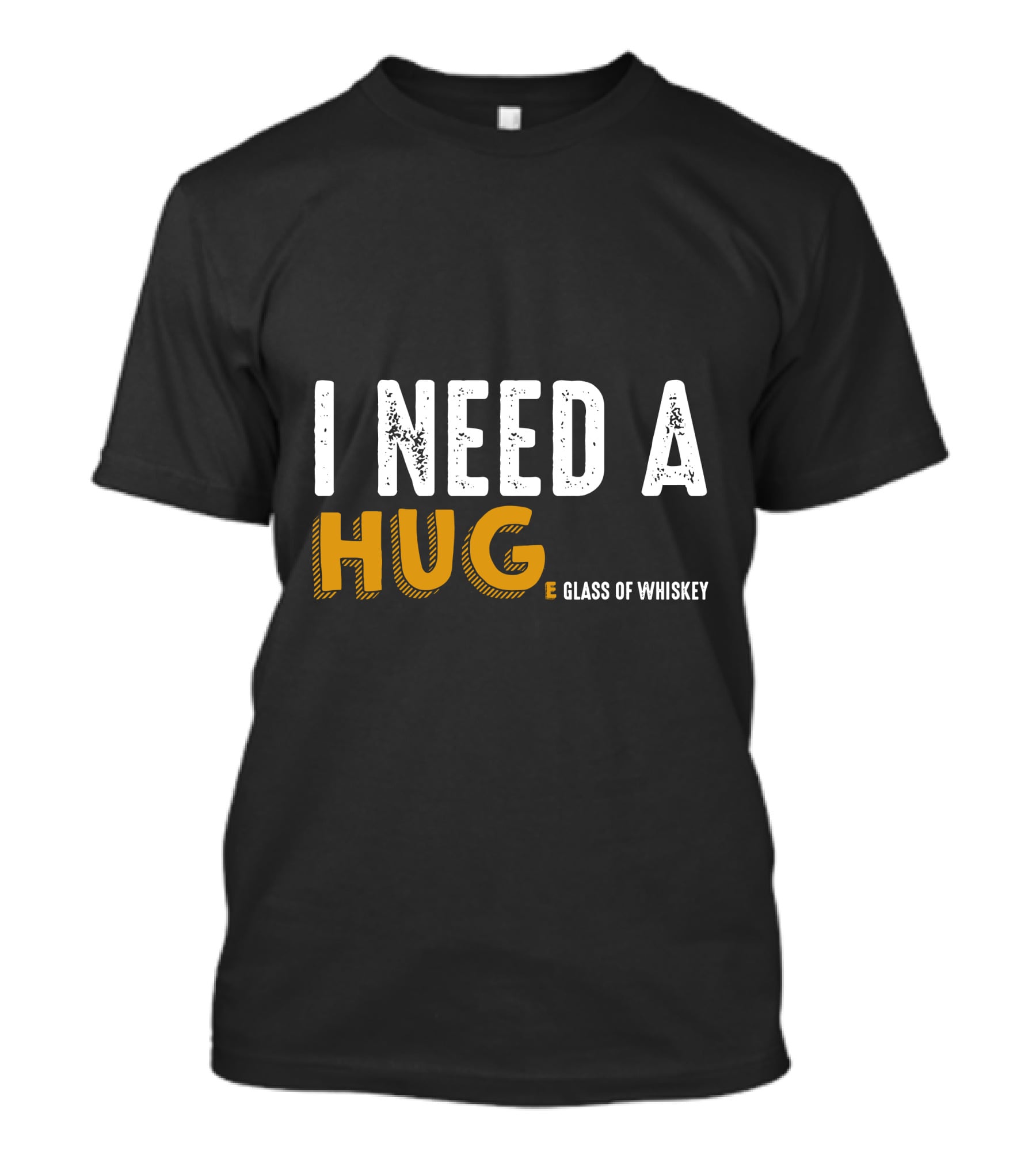 I Need A Hug E Glass Of Whiskey T-Shirt