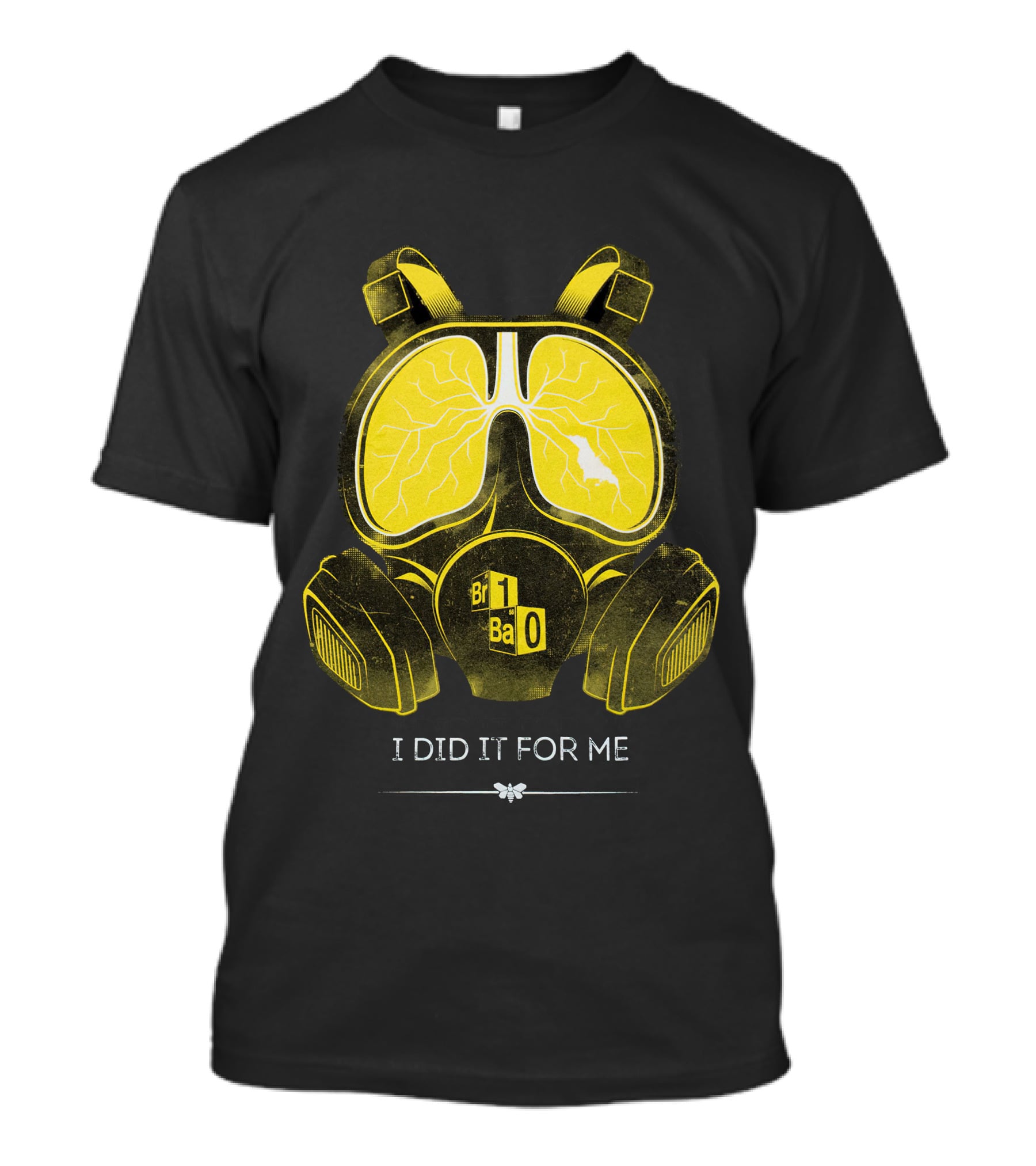 I Did It For Me Gas Mask Br Ba T-Shirt