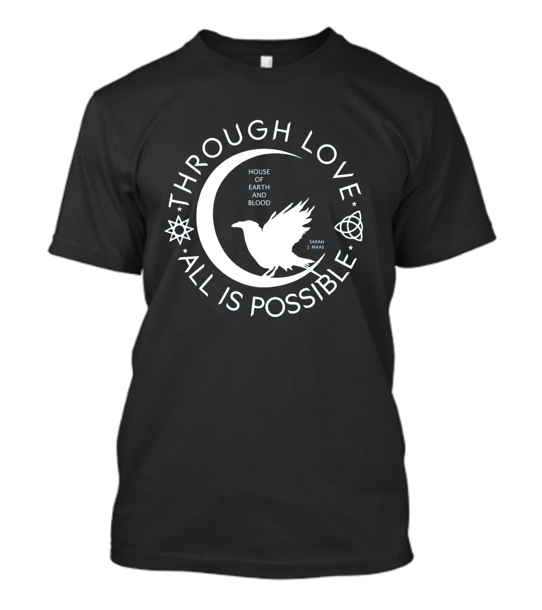 Through Love All Is Possible House Of Earth And Blood Sarah J. Maas T-Shirt