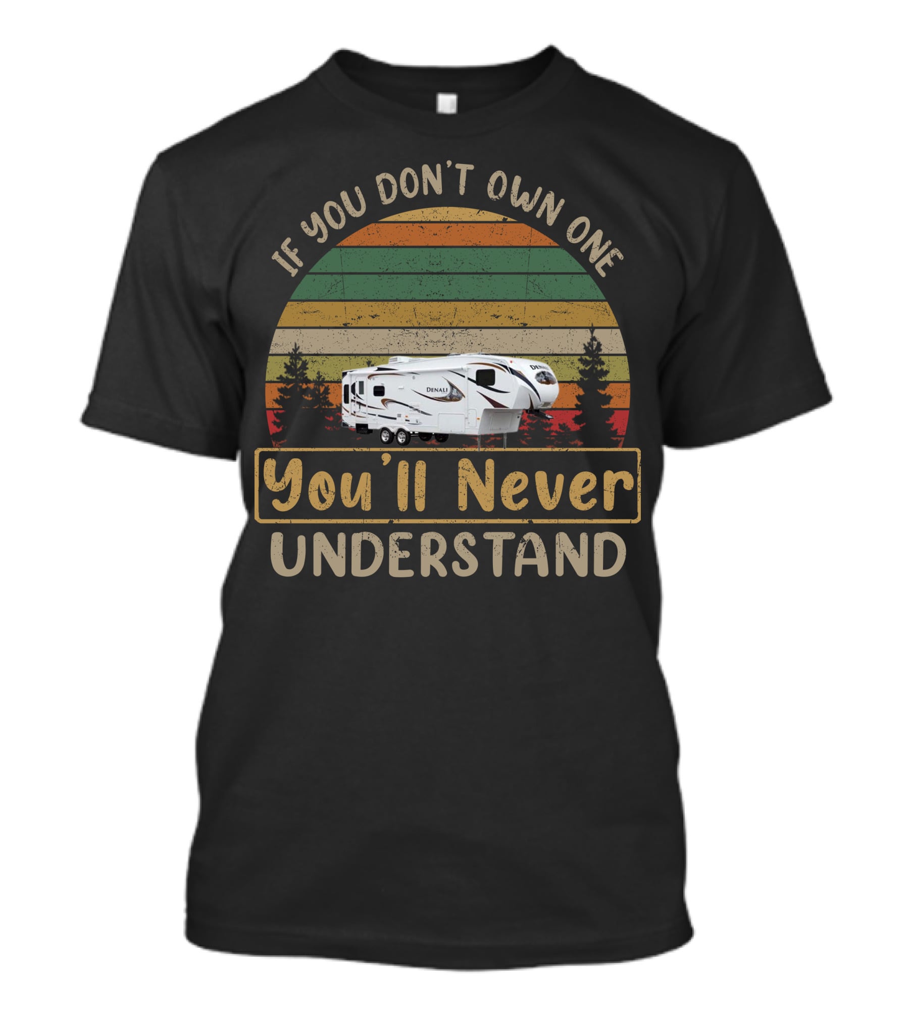 If You Don't Own One Denali 320RLS You'll Never Understand T-Shirt