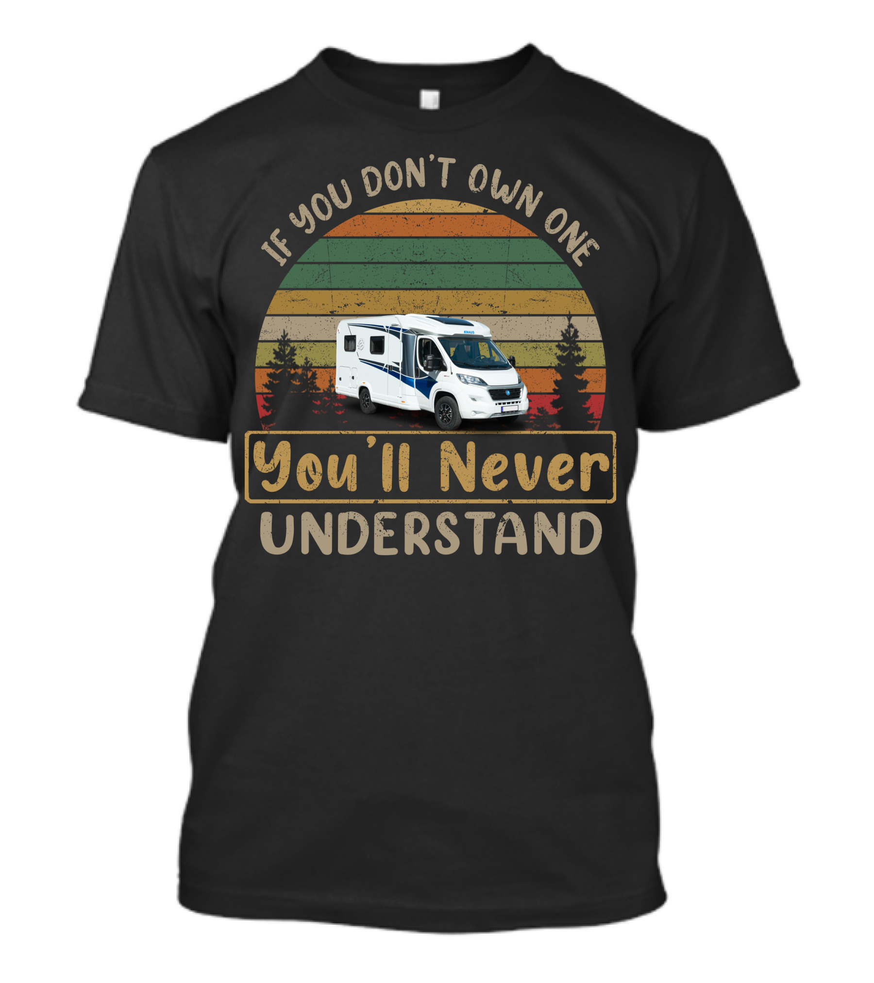 If You Don't Own A Knaus Motorhome You'll Never Understand T-Shirt