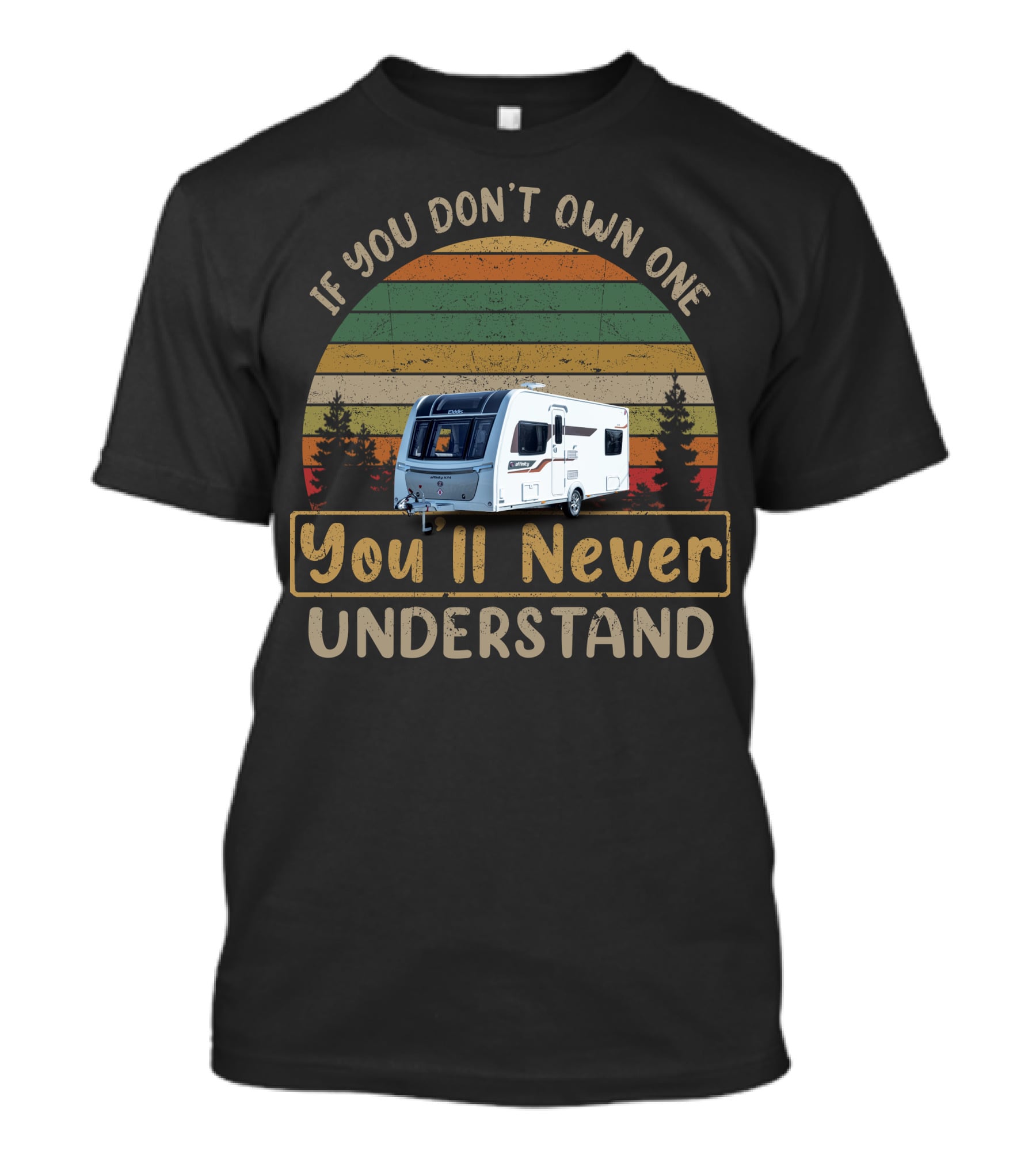 If You Don't Own One You'll Never Understand Affinity 574 Elddis Caravan T-Shirt