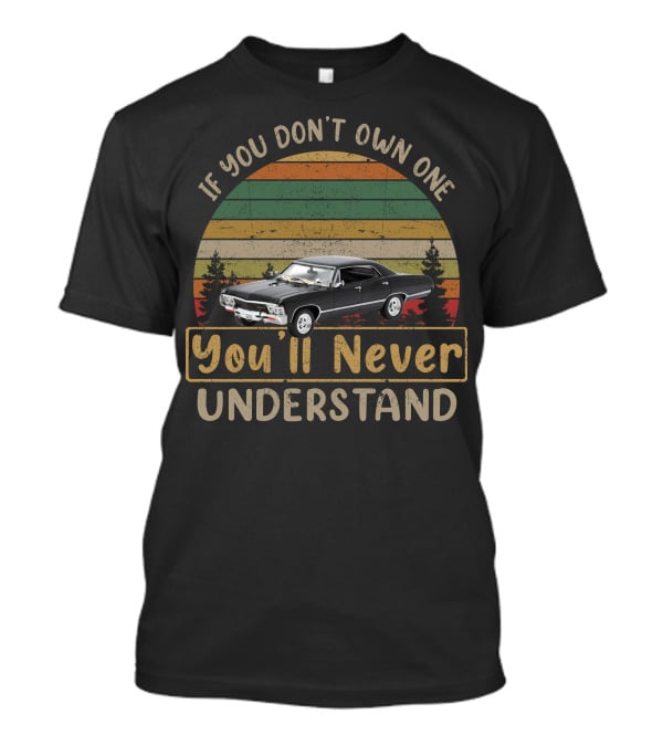 If You Don't Own One You'll Never Understand Chevrolet Impala 1967 T-Shirt