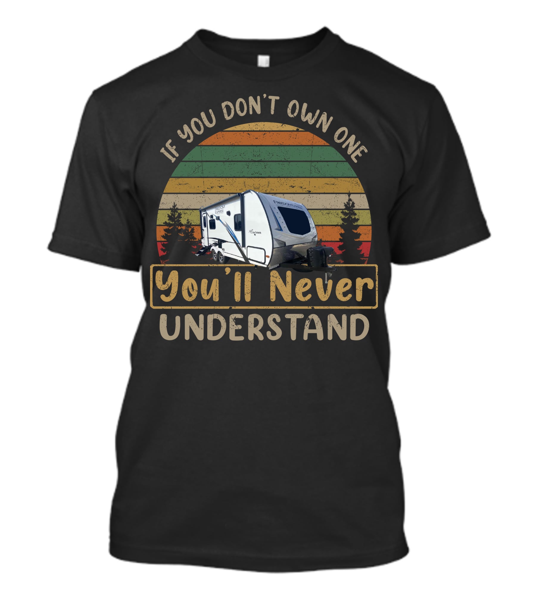 Coachmen Freedom Express Ultra Lite 192RBS RV If You Don't Own One You'll Never Understand Vintage Camping Scene T-Shirt