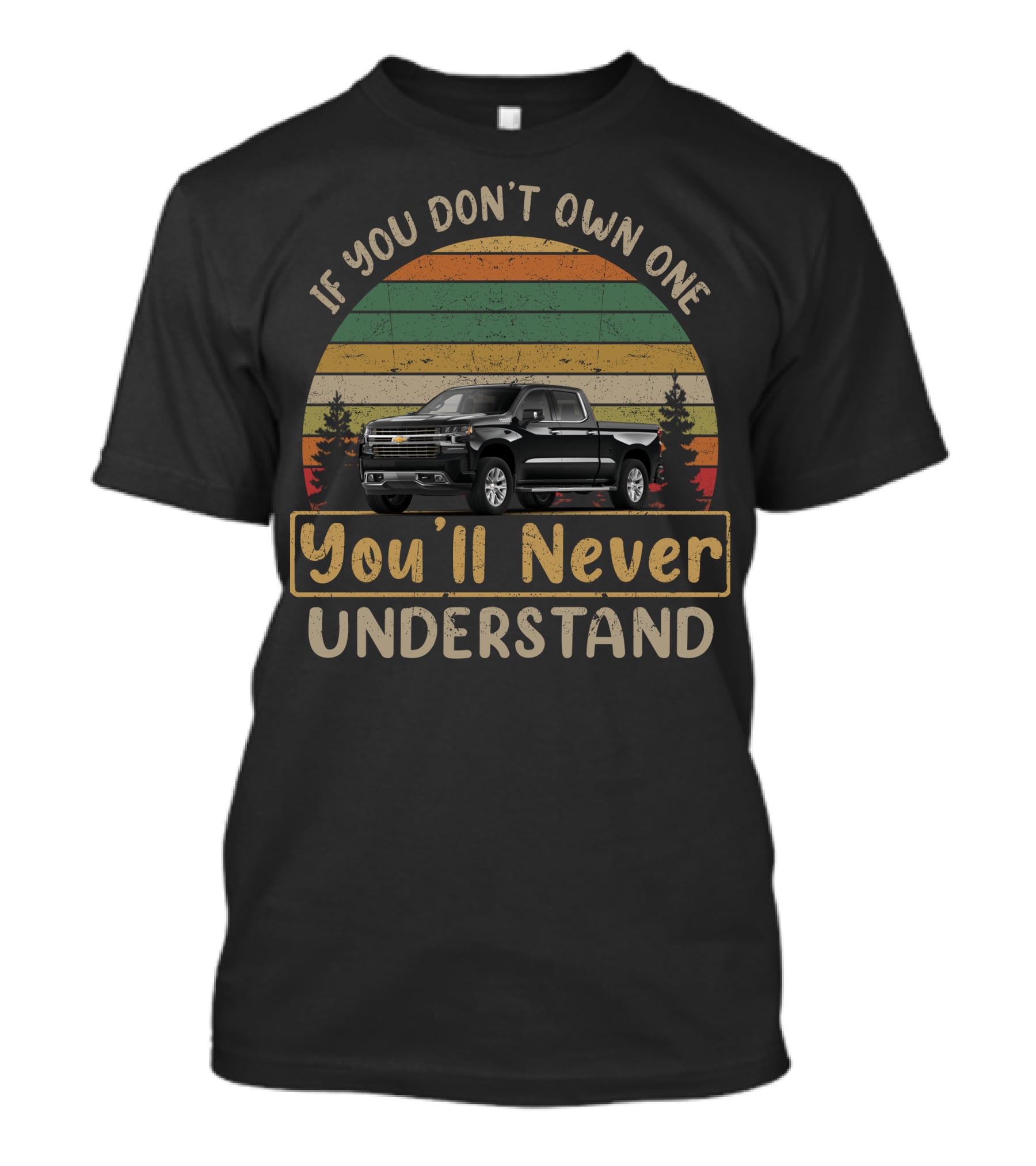 If You Don't Own One You'll Never Understand High Country Truck T-Shirt