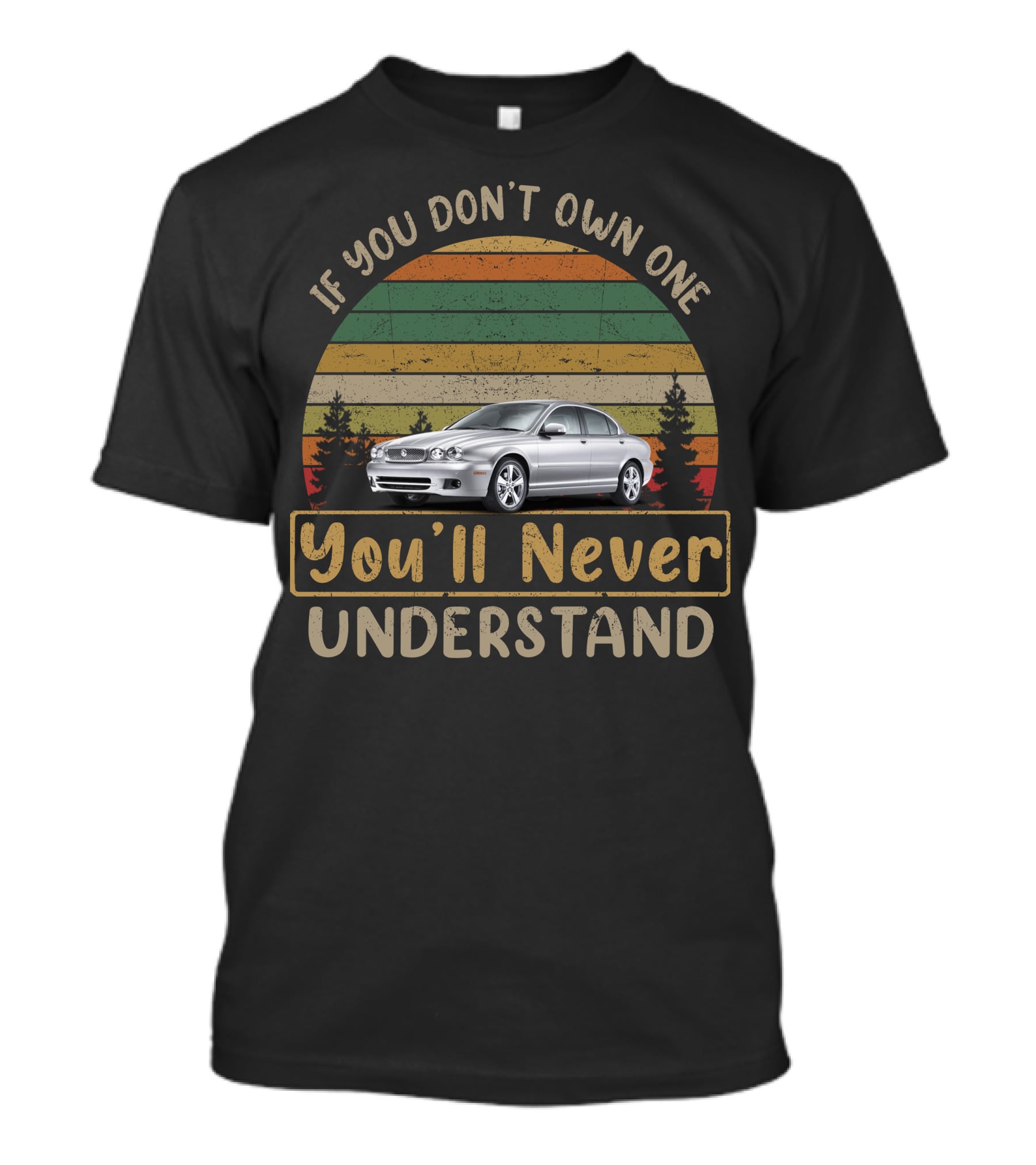 If You Don't Own One You'll Never Understand Jaguar X Type T-Shirt