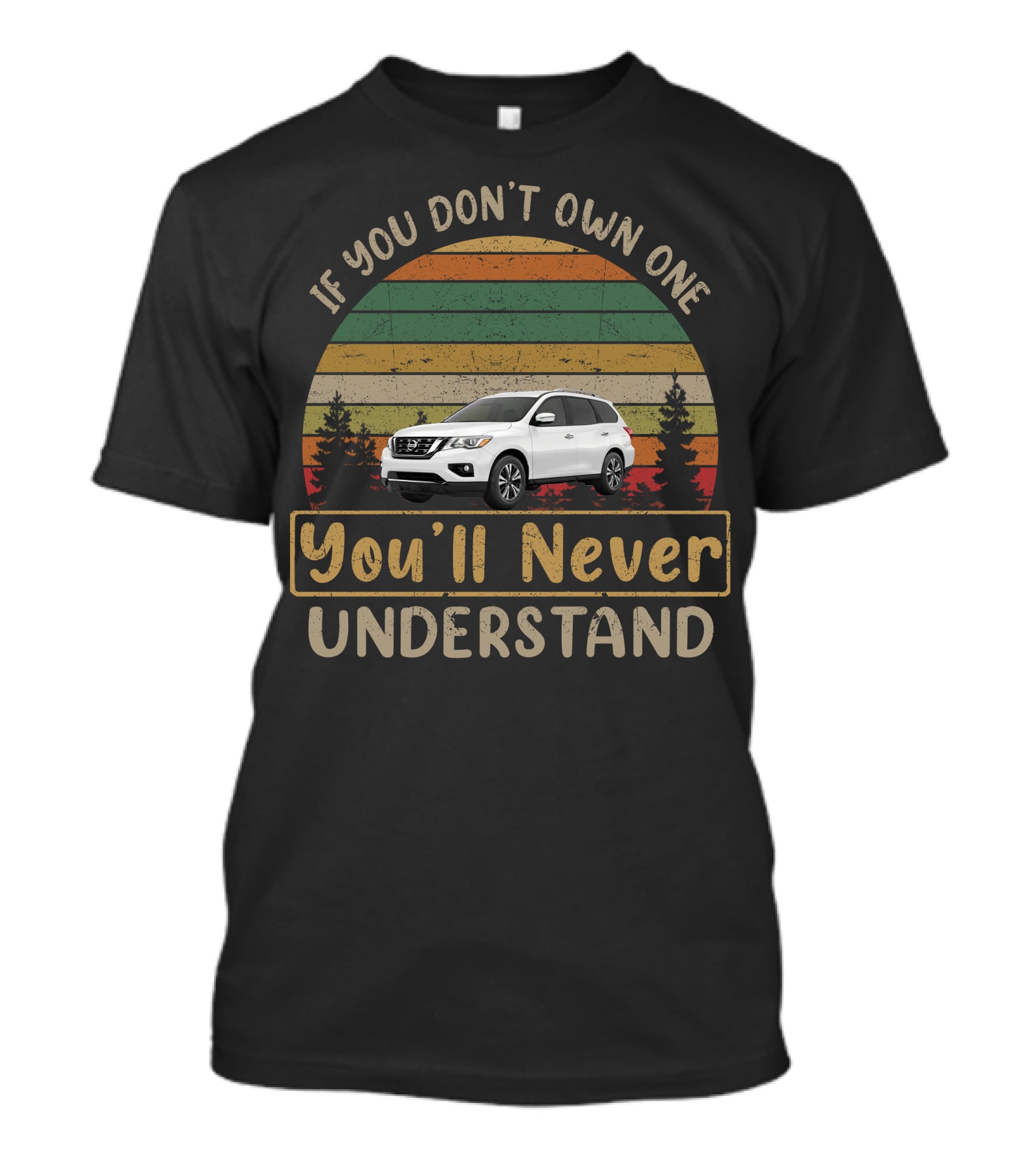 If You Don't Own One You'll Never Understand Nissan Pathfinder R52 T-Shirt