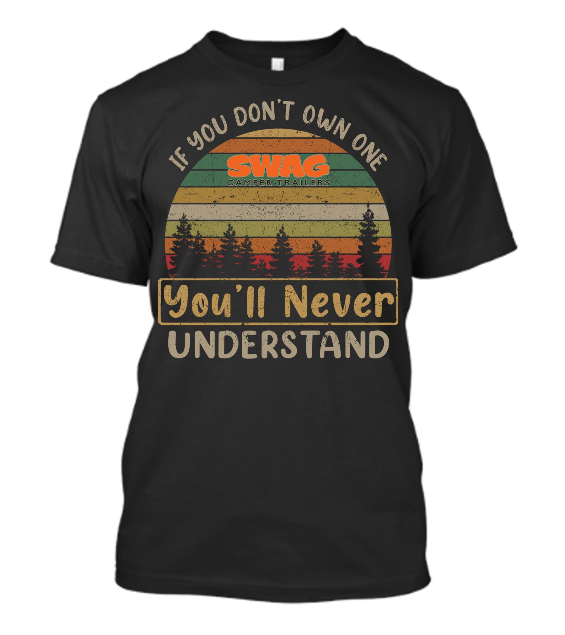 If You Don't Own One SWAG Camper Trailers You'll Never Understand T-Shirt