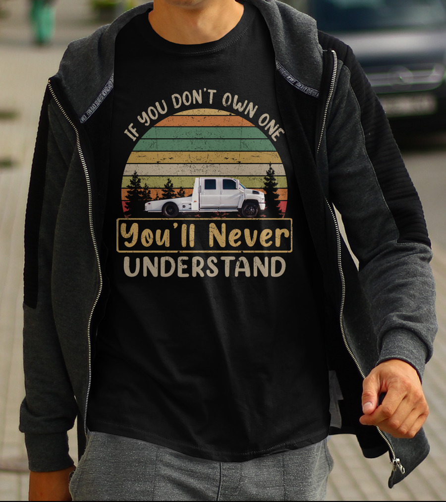 IF YOU DON'T OWN ONE YOU'LL NEVER UNDERSTAND HAULER TRUCKS T-Shirt