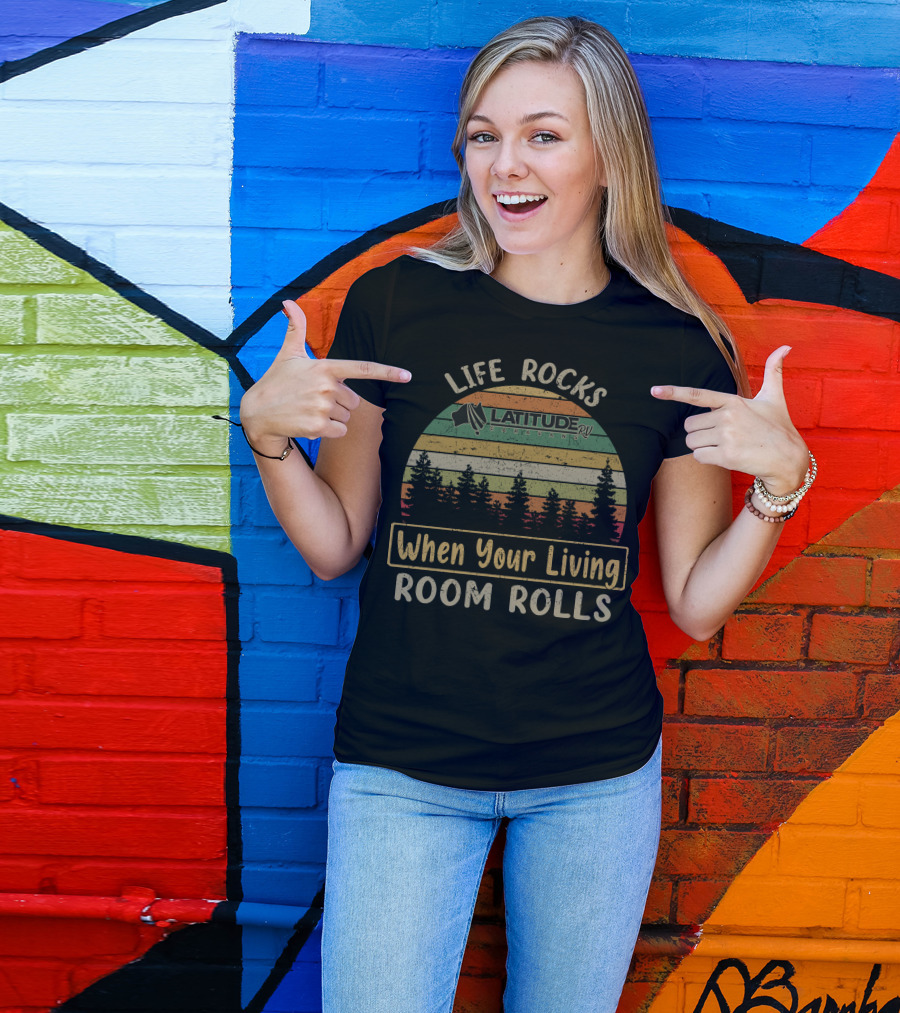 Life Rocks When Your Living Room Rolls Latitude Rv Caravans T-Shirt