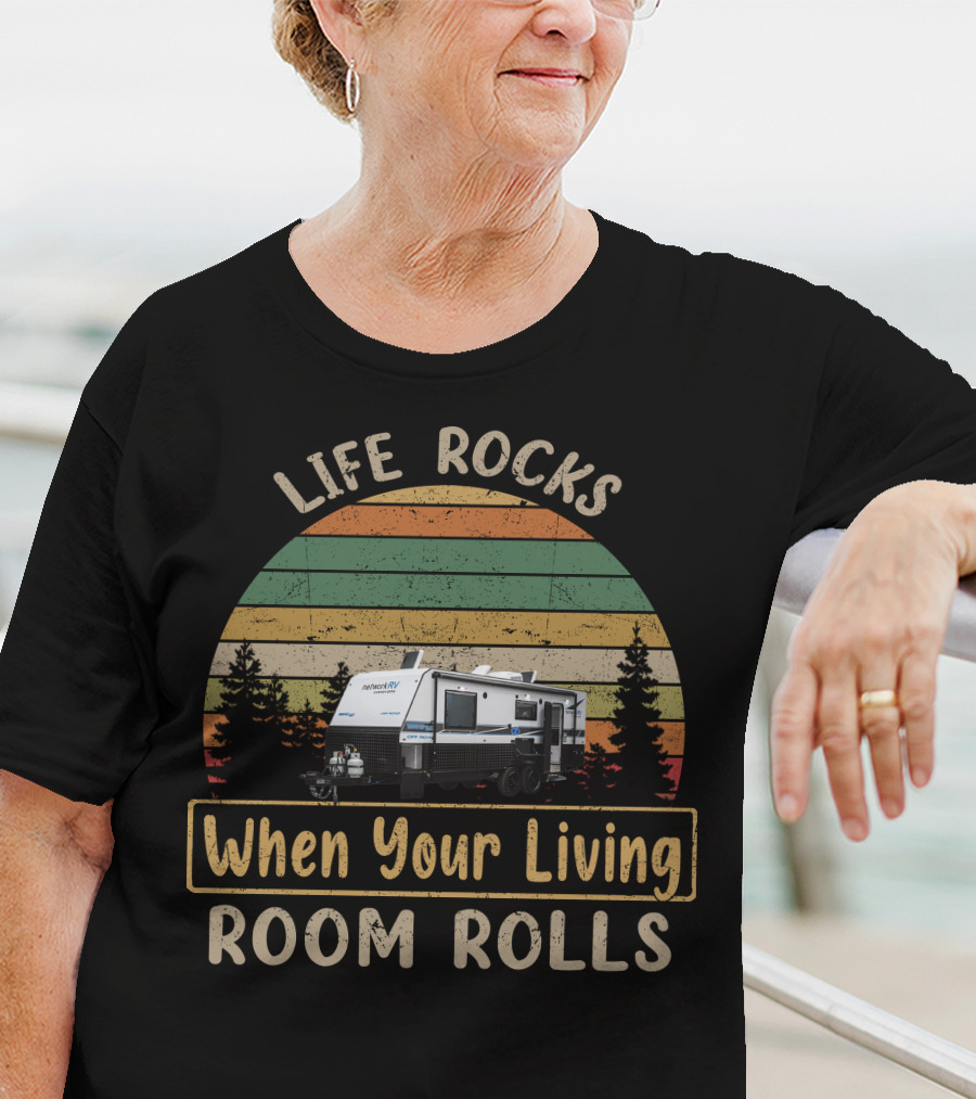 Life Rocks When Your Living Room Rolls Network RV Caravans T-Shirt