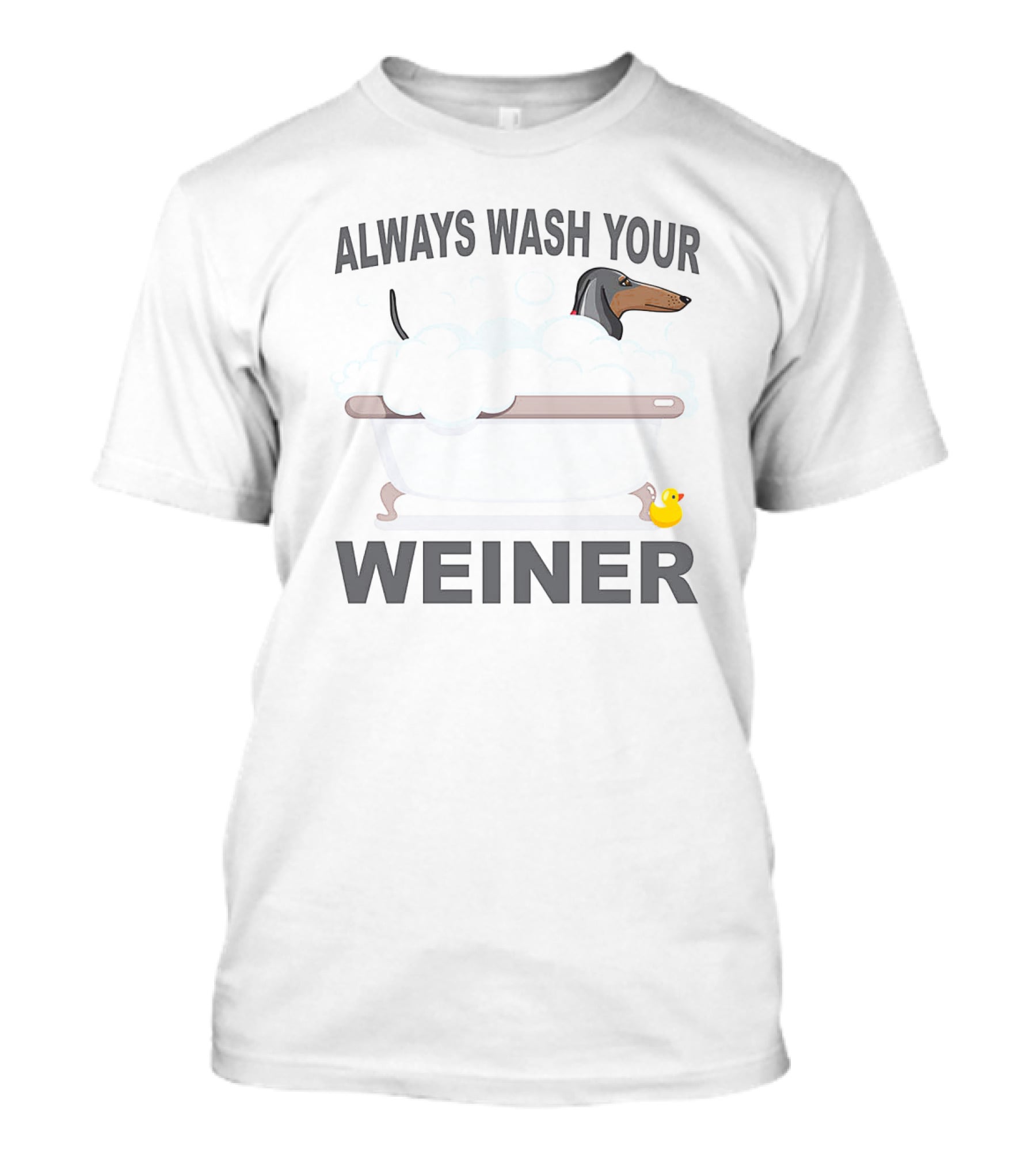 Always Wash Your Weiner Dachshund Bathtime With Rubber Duck T-Shirt
