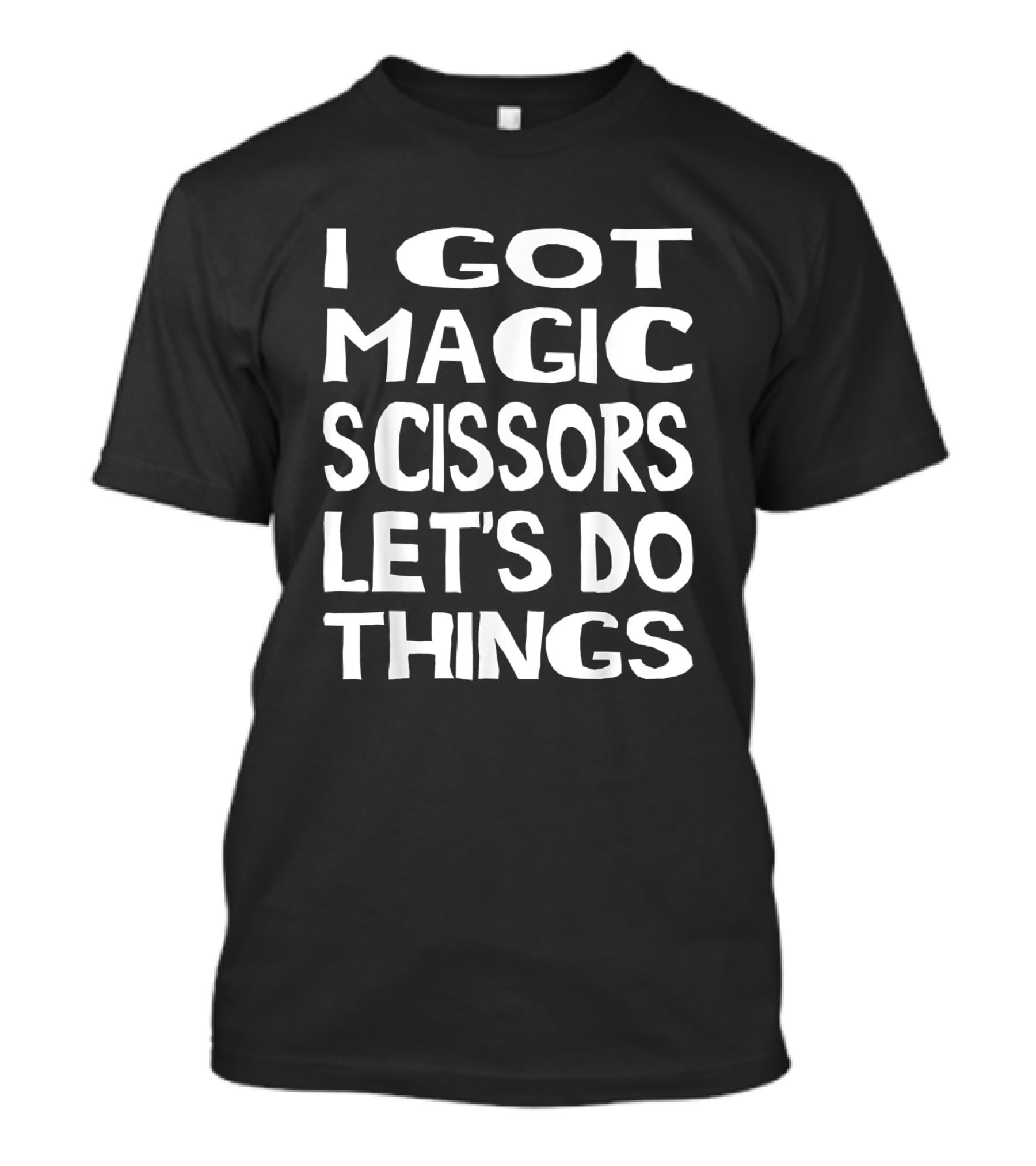 I Got Magic Scissors Let's Do Things Hair Stylist Barbers Hairdressers T-Shirt